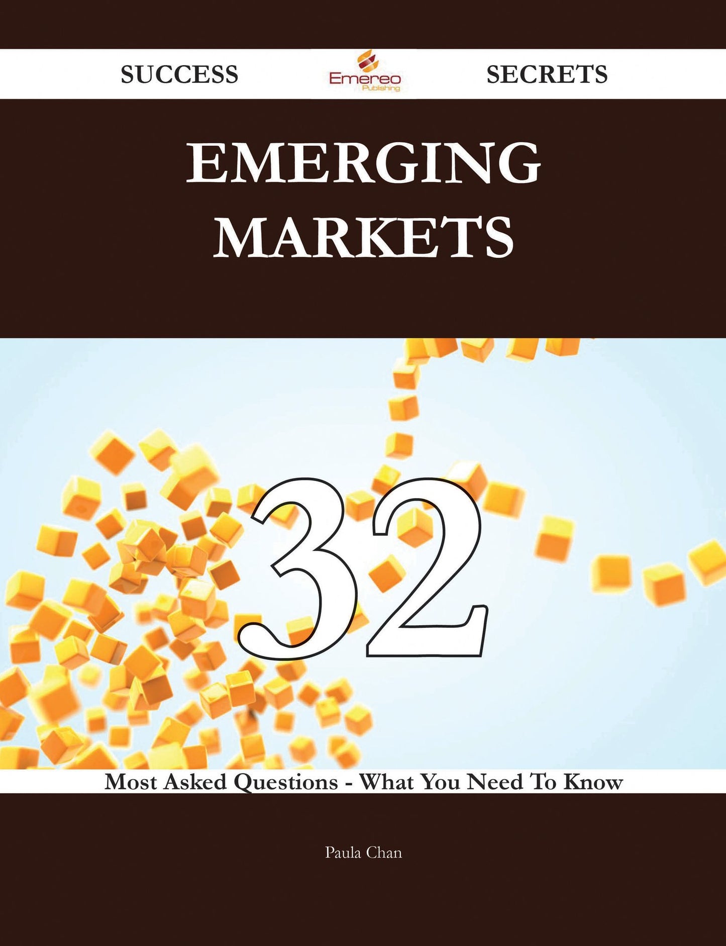 Emerging Markets 32 Success Secrets - 32 Most Asked Questions On Emerging Markets - What You Need To Know