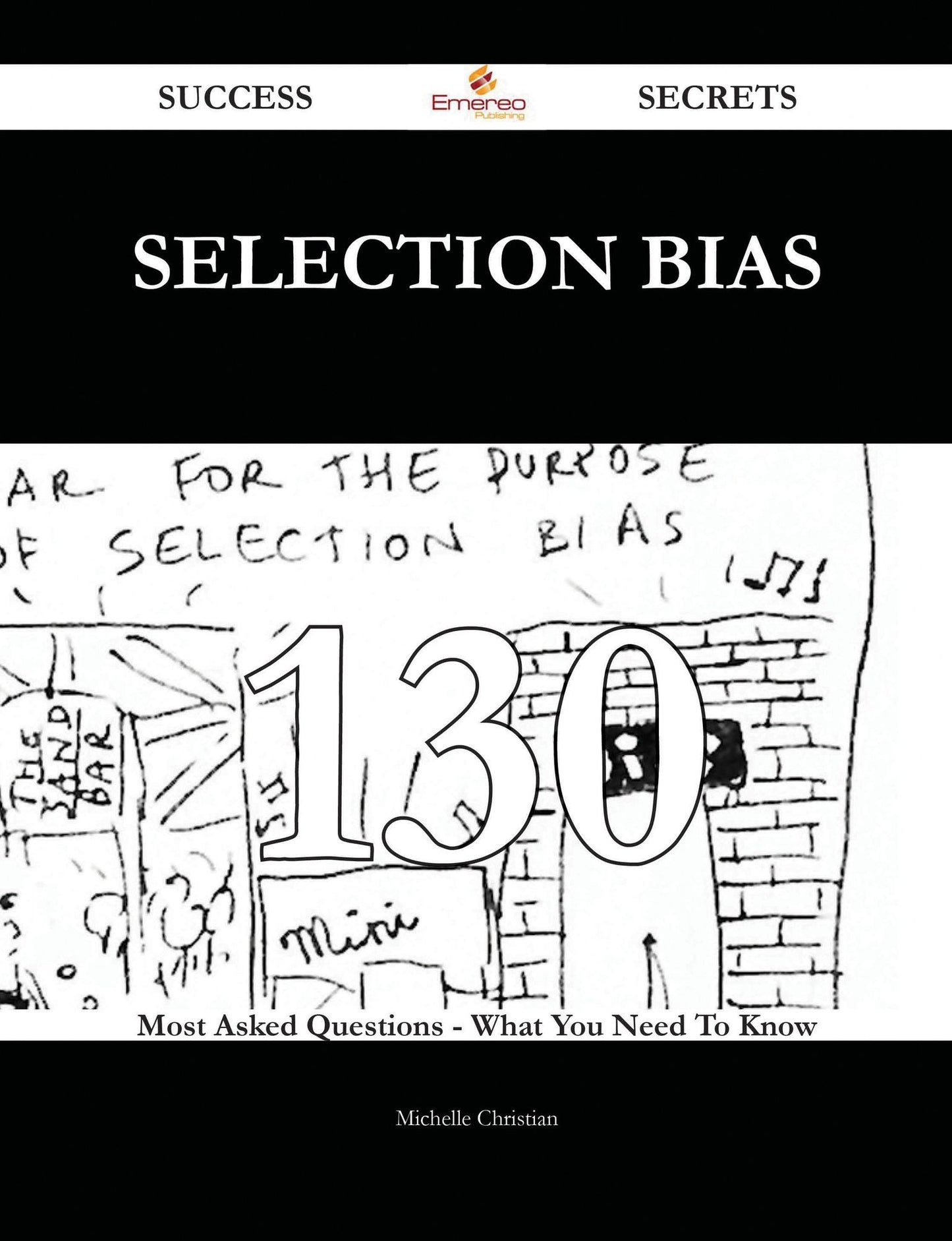Selection Bias 130 Success Secrets - 130 Most Asked Questions On Selection Bias - What You Need To Know
