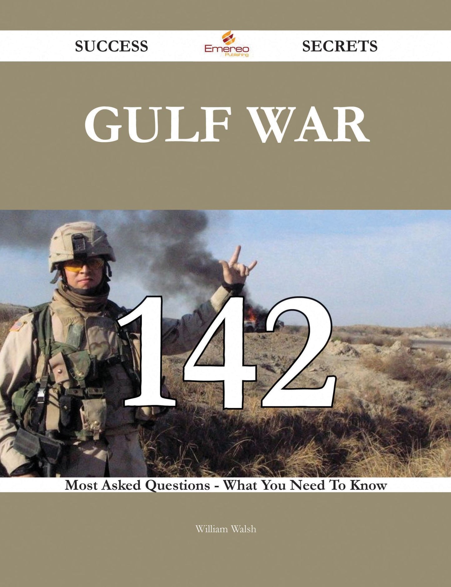 Gulf War 142 Success Secrets - 142 Most Asked Questions On Gulf War - What You Need To Know