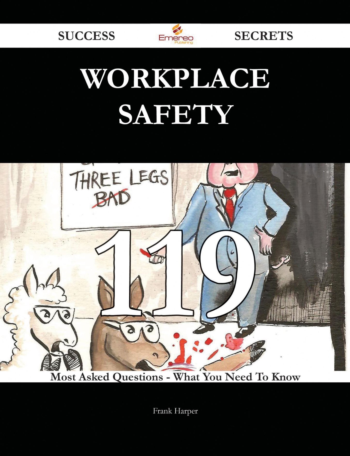 Workplace Safety 119 Success Secrets - 119 Most Asked Questions On Workplace Safety - What You Need To Know