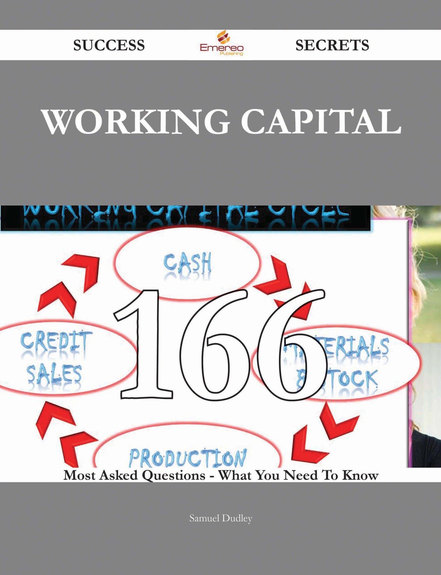 Working Capital 166 Success Secrets - 166 Most Asked Questions On Working Capital - What You Need To Know