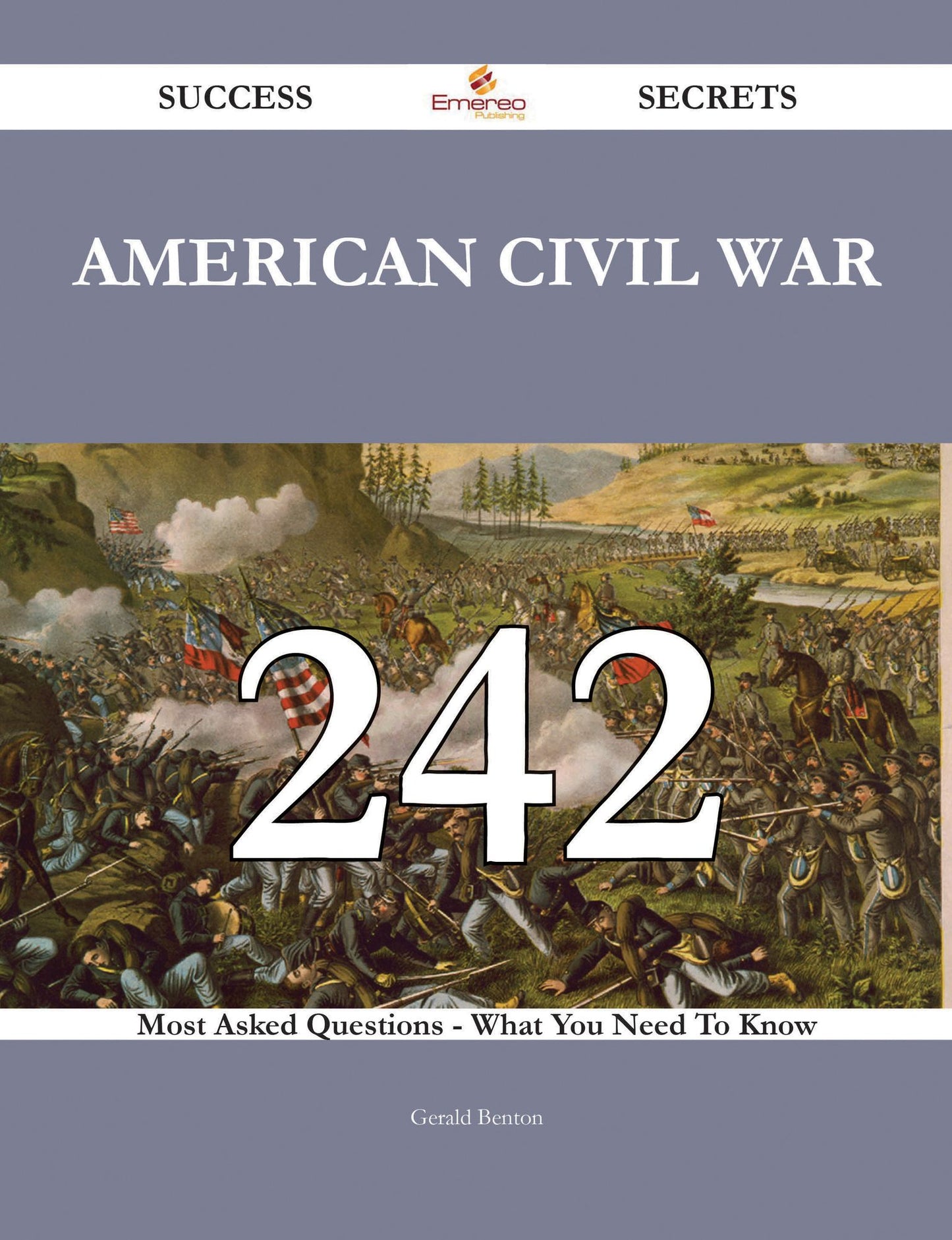 American Civil War 242 Success Secrets - 242 Most Asked Questions On American Civil War - What You Need To Know