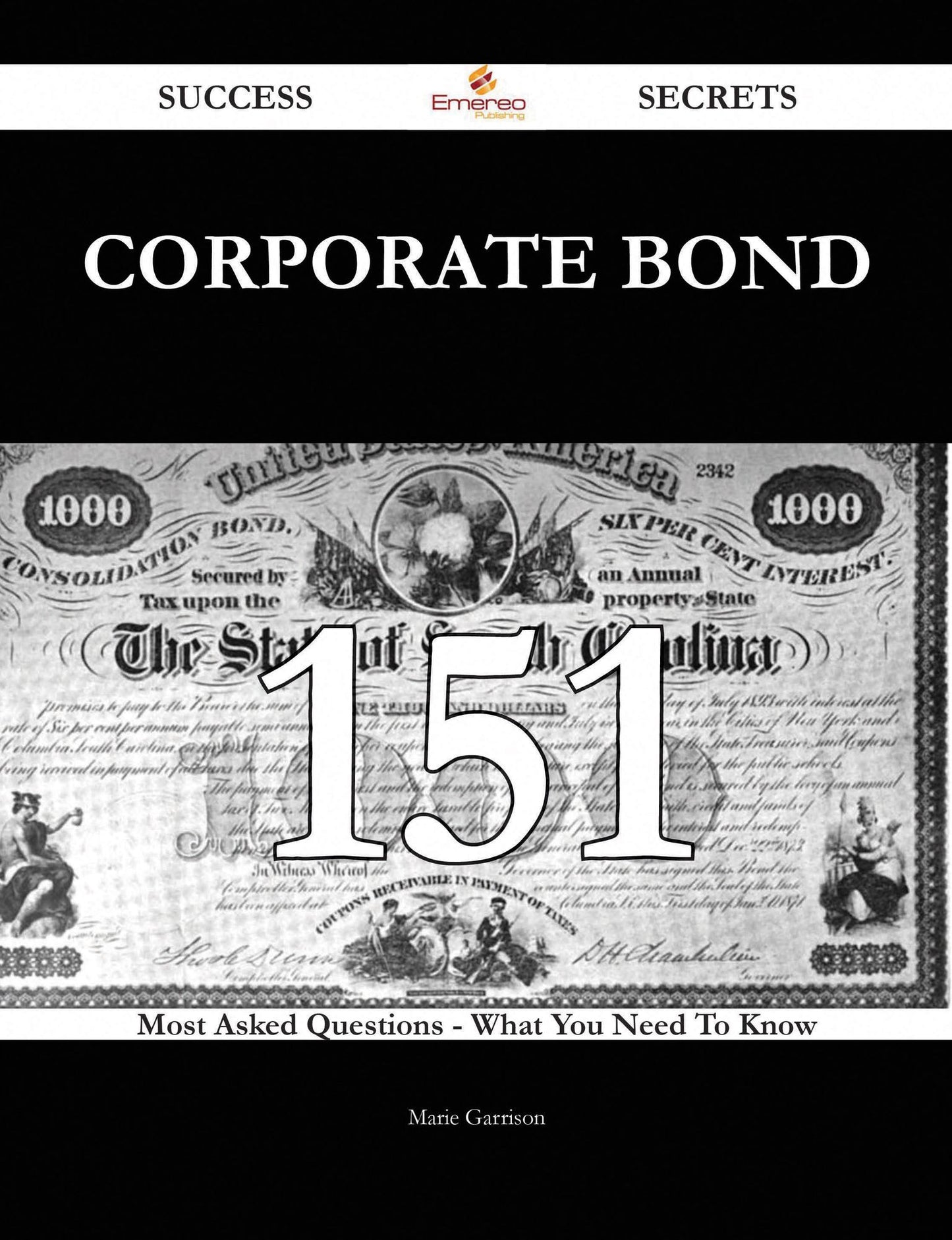 Corporate Bond 151 Success Secrets - 151 Most Asked Questions On Corporate Bond - What You Need To Know