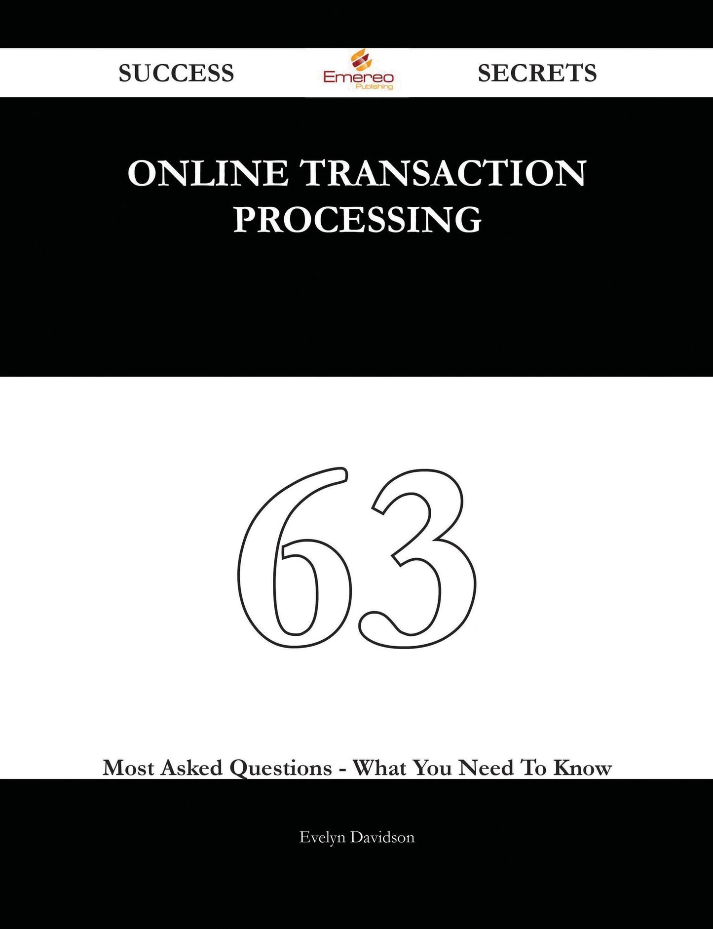 Online Transaction Processing 63 Success Secrets - 63 Most Asked Questions On Online Transaction Processing - What You Need To Know