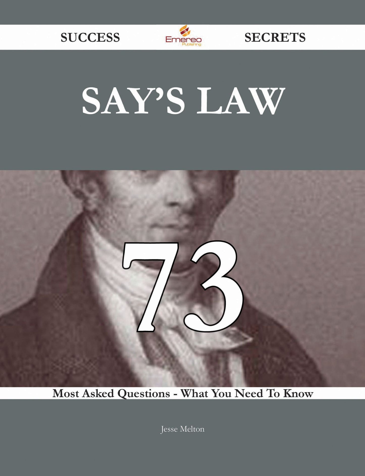 Say's Law 73 Success Secrets - 73 Most Asked Questions On Say's Law - What You Need To Know