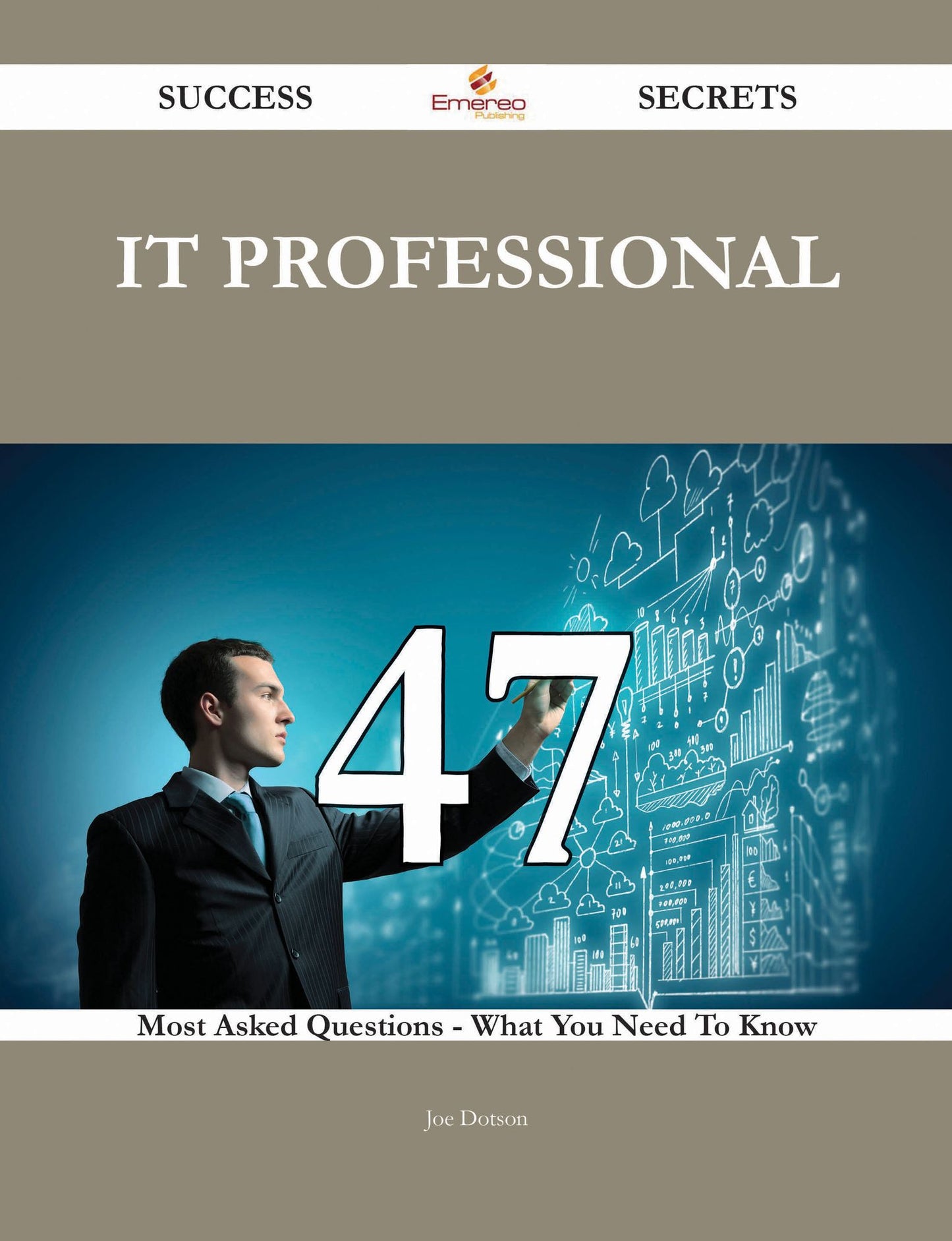 IT PROFESSIONAL 47 Success Secrets - 47 Most Asked Questions On IT PROFESSIONAL - What You Need To Know