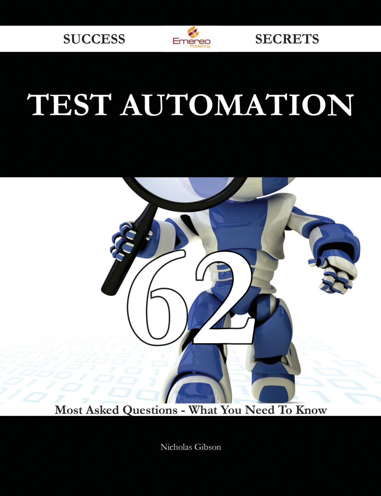 Test automation 62 Success Secrets - 62 Most Asked Questions On Test automation - What You Need To Know