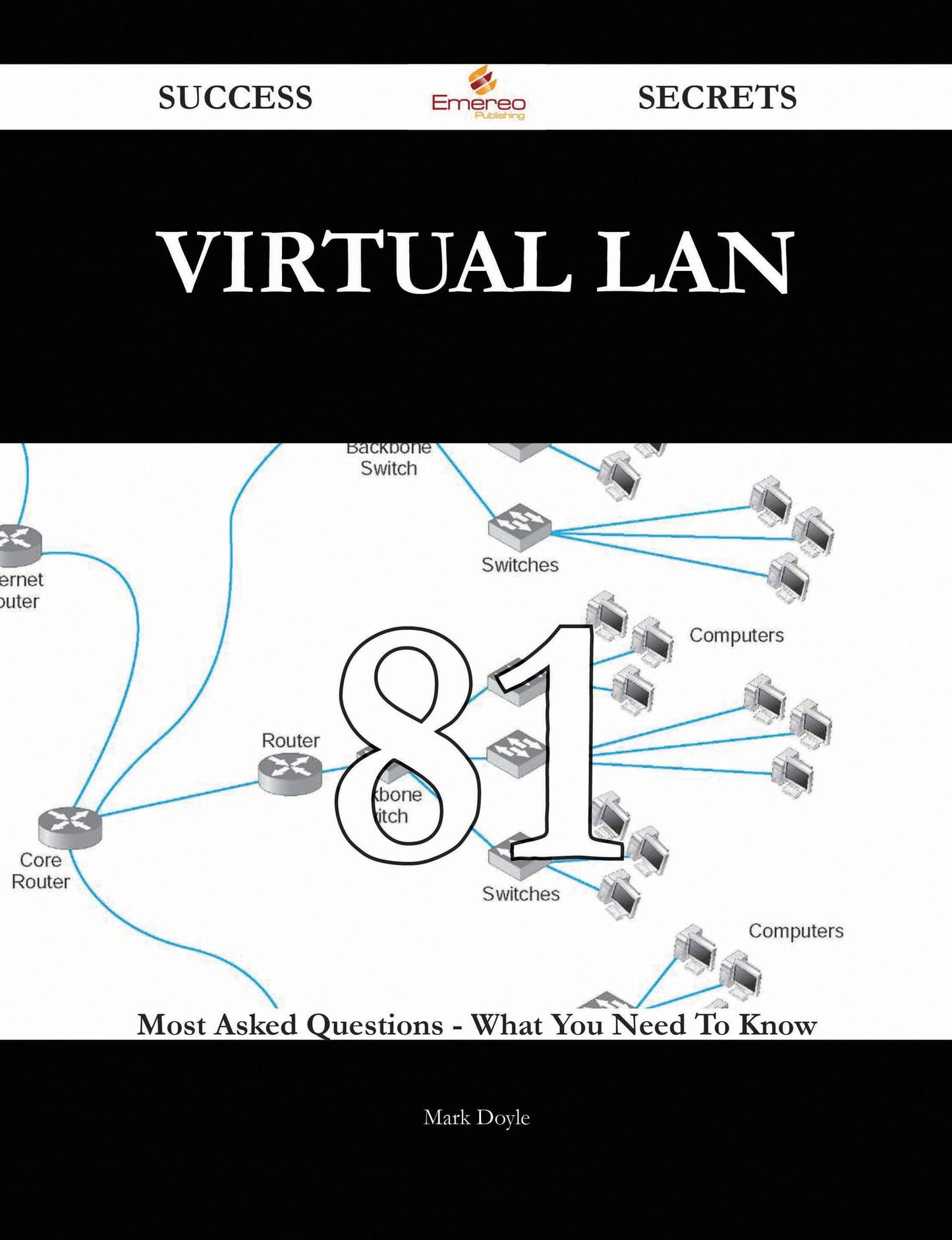 Virtual LAN 81 Success Secrets - 81 Most Asked Questions On Virtual LAN - What You Need To Know