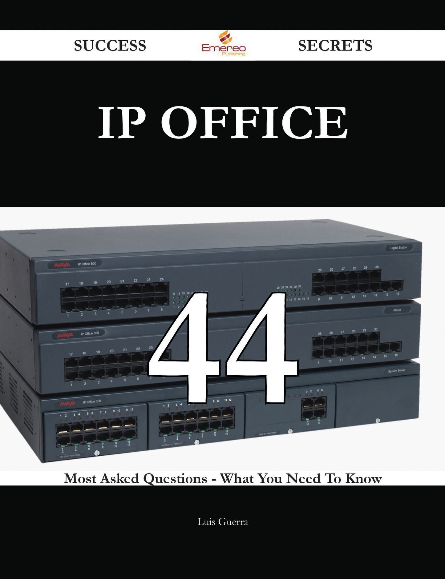 IP Office 44 Success Secrets - 44 Most Asked Questions On IP Office - What You Need To Know