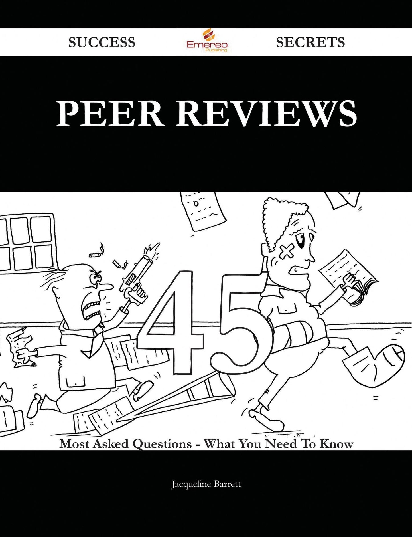 Peer Reviews 45 Success Secrets - 45 Most Asked Questions On Peer Reviews - What You Need To Know