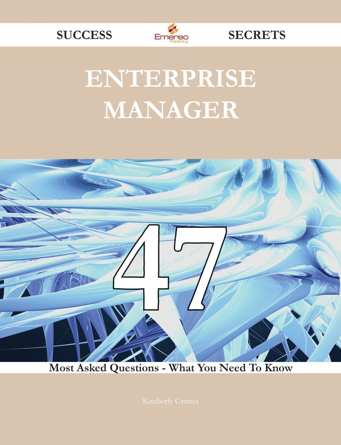 Enterprise Manager 47 Success Secrets - 47 Most Asked Questions On Enterprise Manager - What You Need To Know