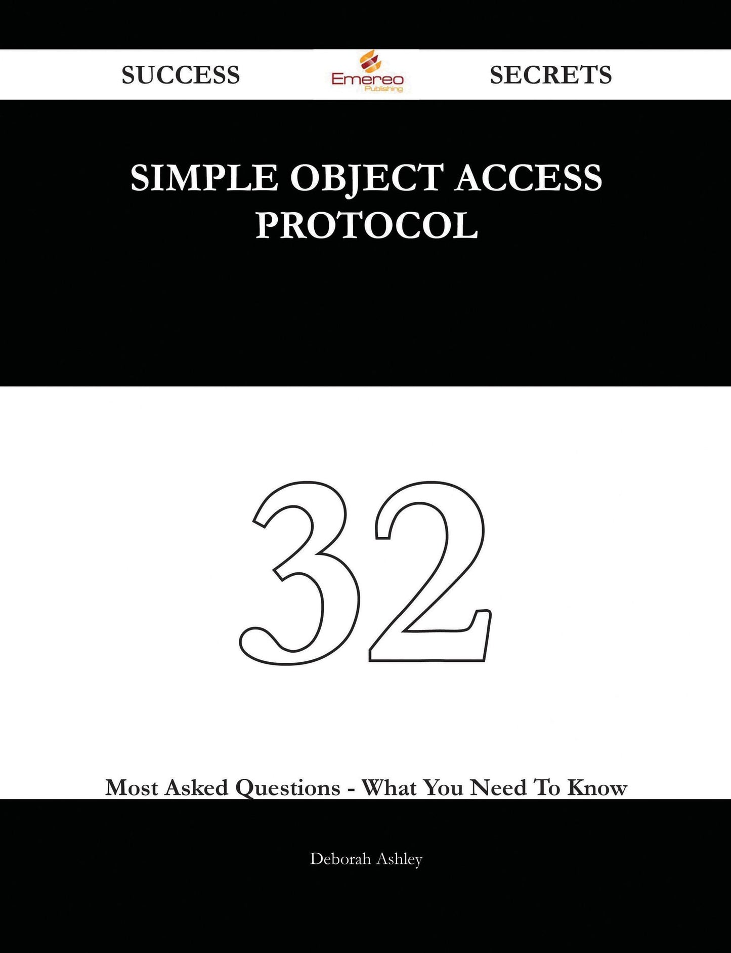 Simple Object Access Protocol 32 Success Secrets - 32 Most Asked Questions On Simple Object Access Protocol - What You Need To Know