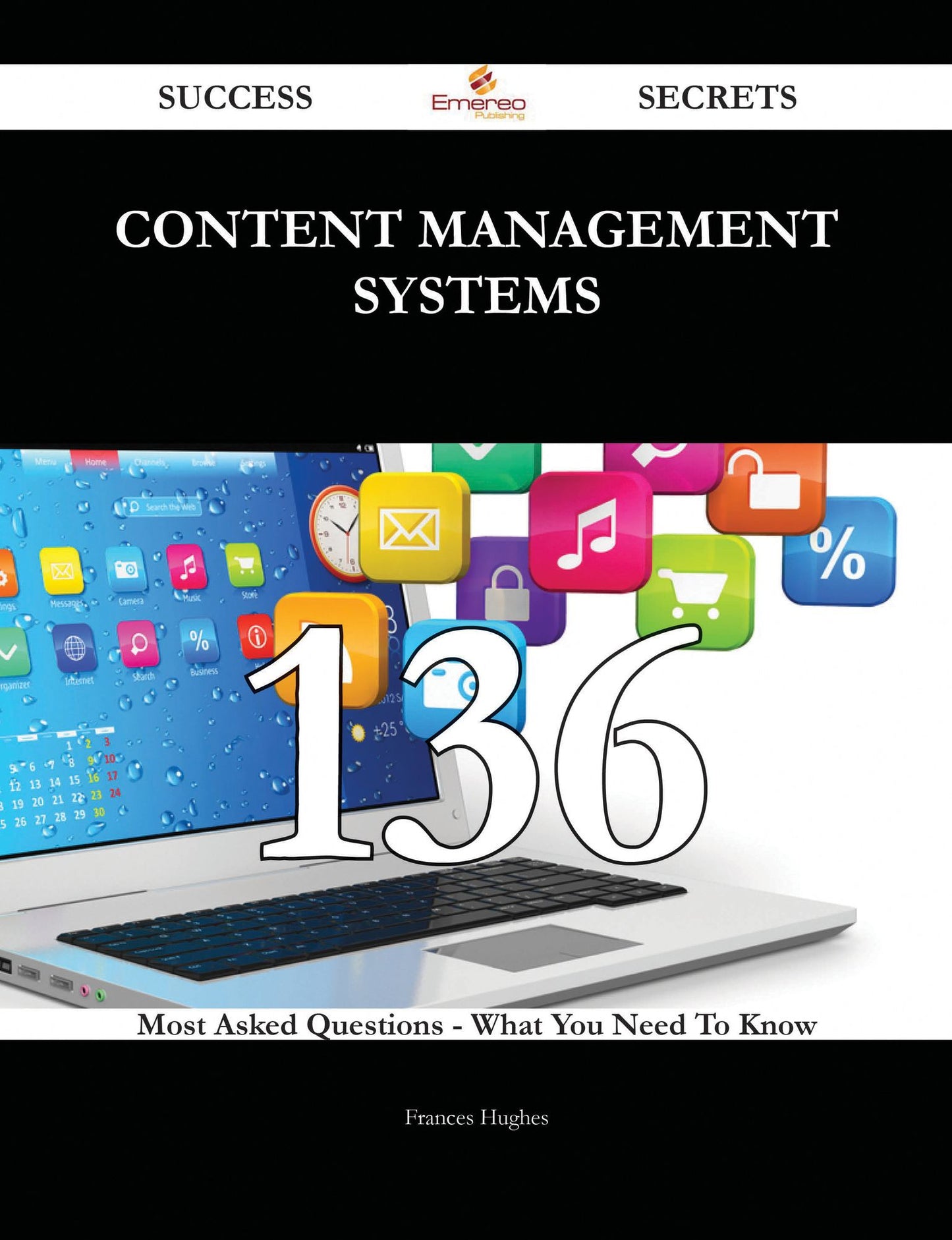 Content Management Systems 136 Success Secrets - 136 Most Asked Questions On Content Management Systems - What You Need To Know