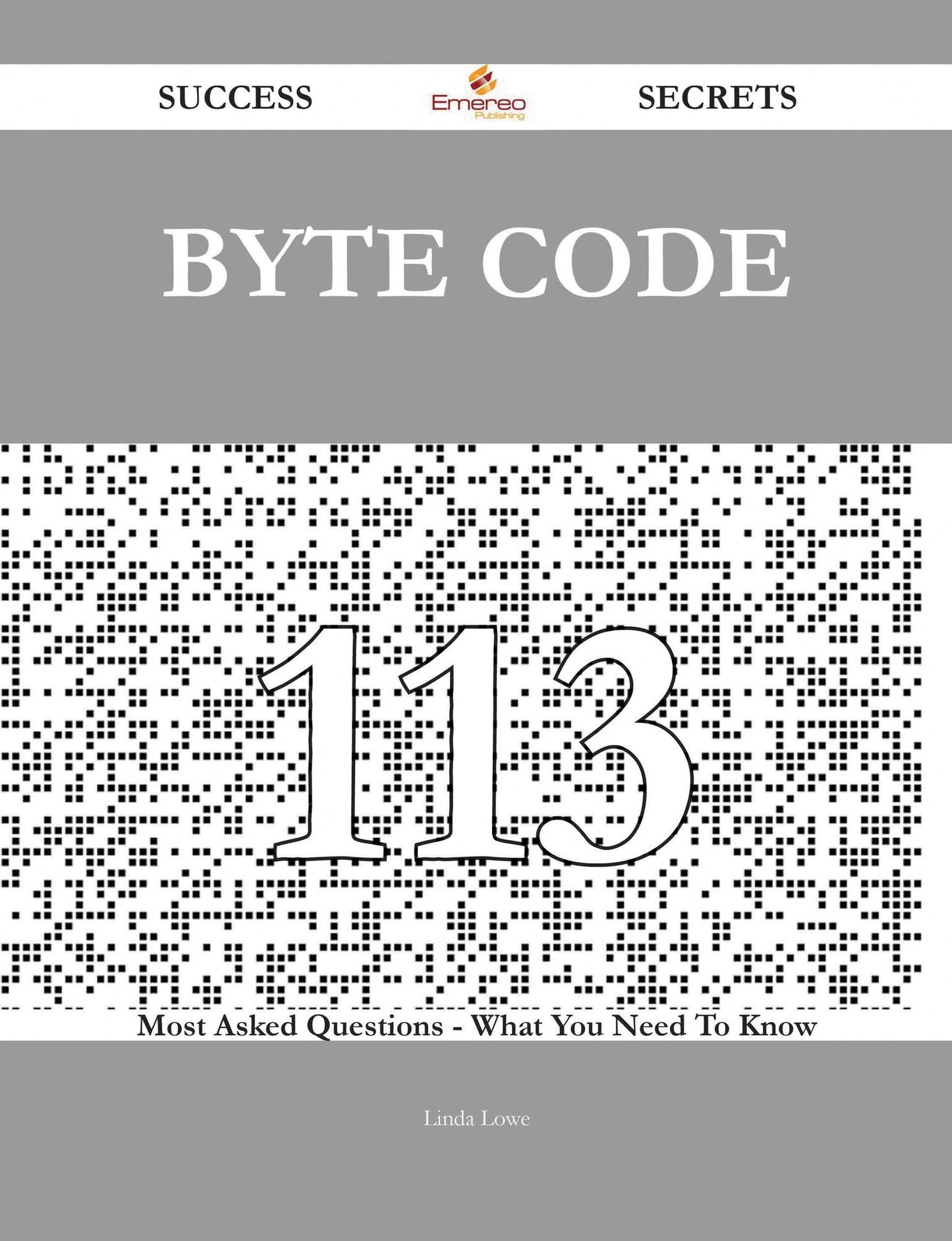 Byte Code 113 Success Secrets - 113 Most Asked Questions On Byte Code - What You Need To Know
