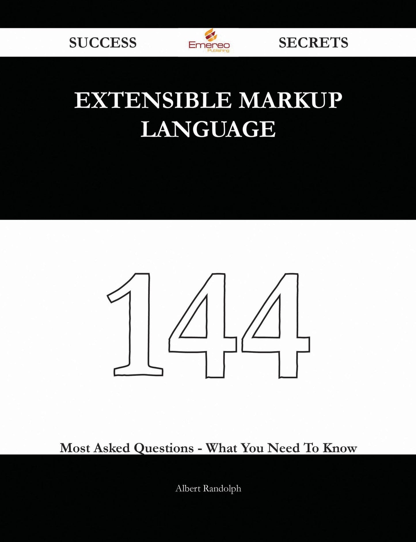 Extensible Markup Language 144 Success Secrets - 144 Most Asked Questions On Extensible Markup Language - What You Need To Know