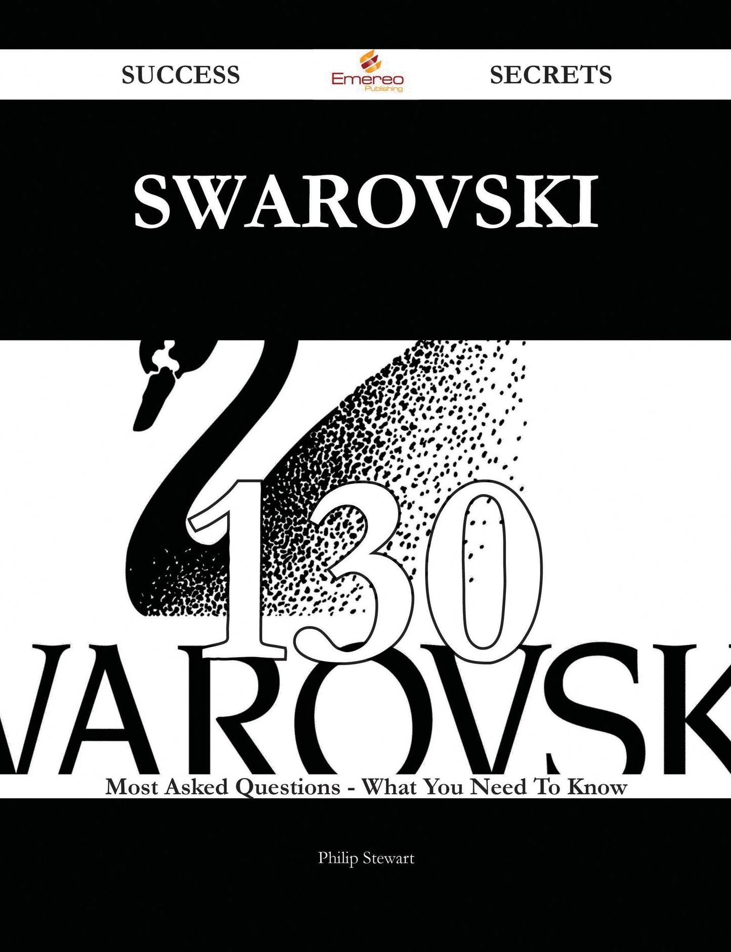 Swarovski 130 Success Secrets - 130 Most Asked Questions On Swarovski - What You Need To Know