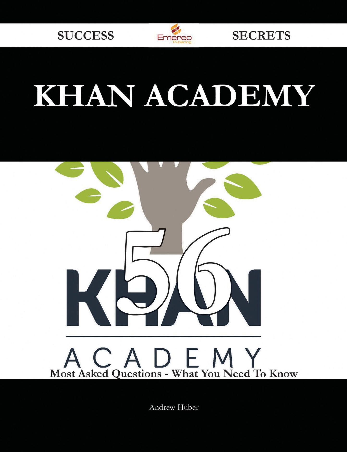 Khan Academy 56 Success Secrets - 56 Most Asked Questions On Khan Academy - What You Need To Know