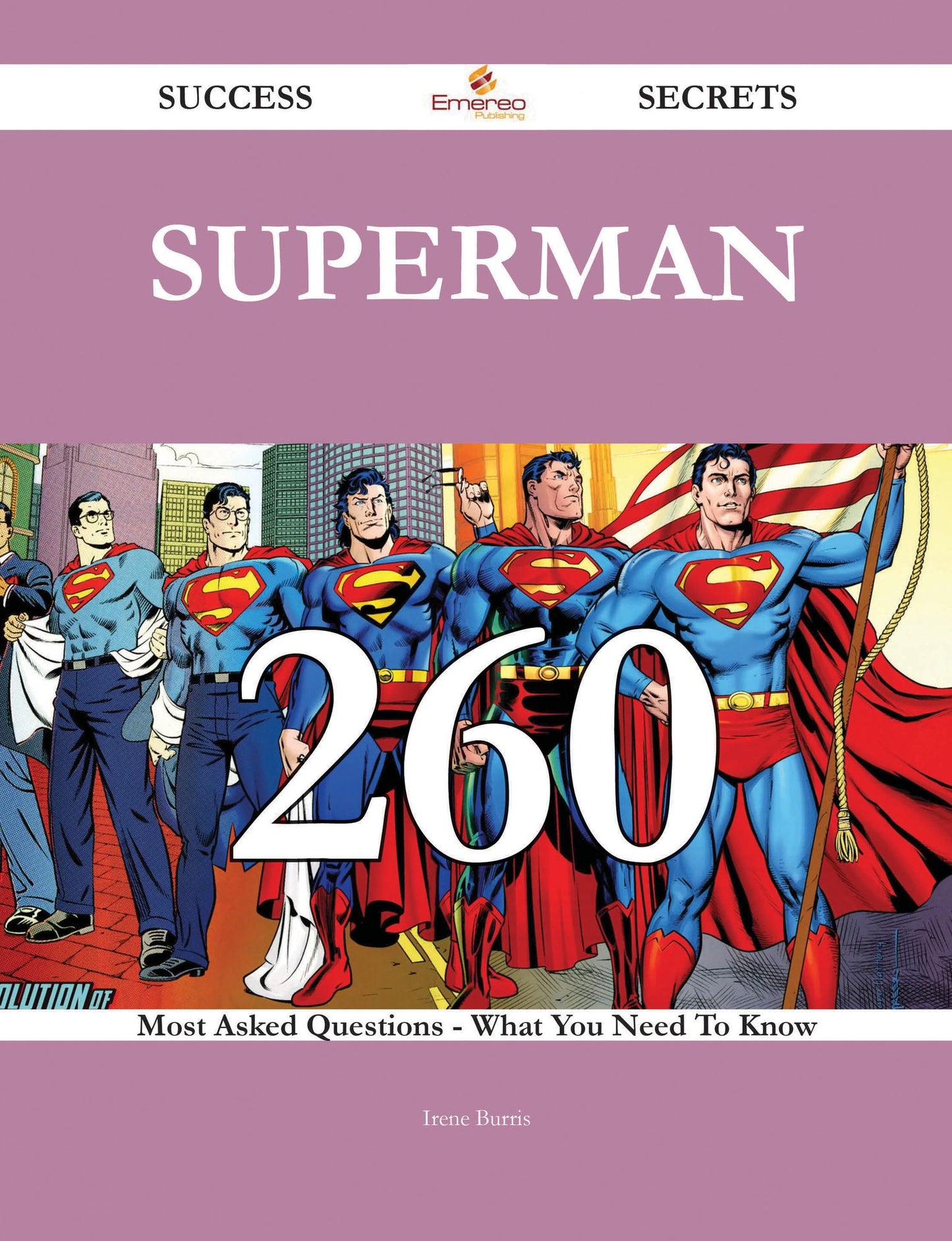 Superman 260 Success Secrets - 260 Most Asked Questions On Superman - What You Need To Know