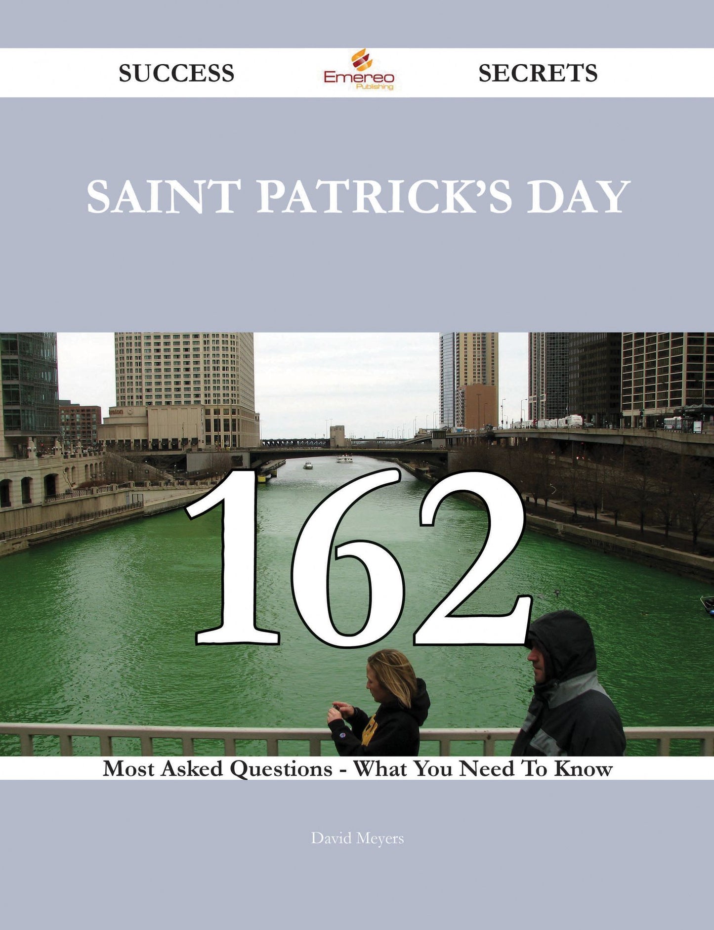 Saint Patrick's Day 162 Success Secrets - 162 Most Asked Questions On Saint Patrick's Day - What You Need To Know