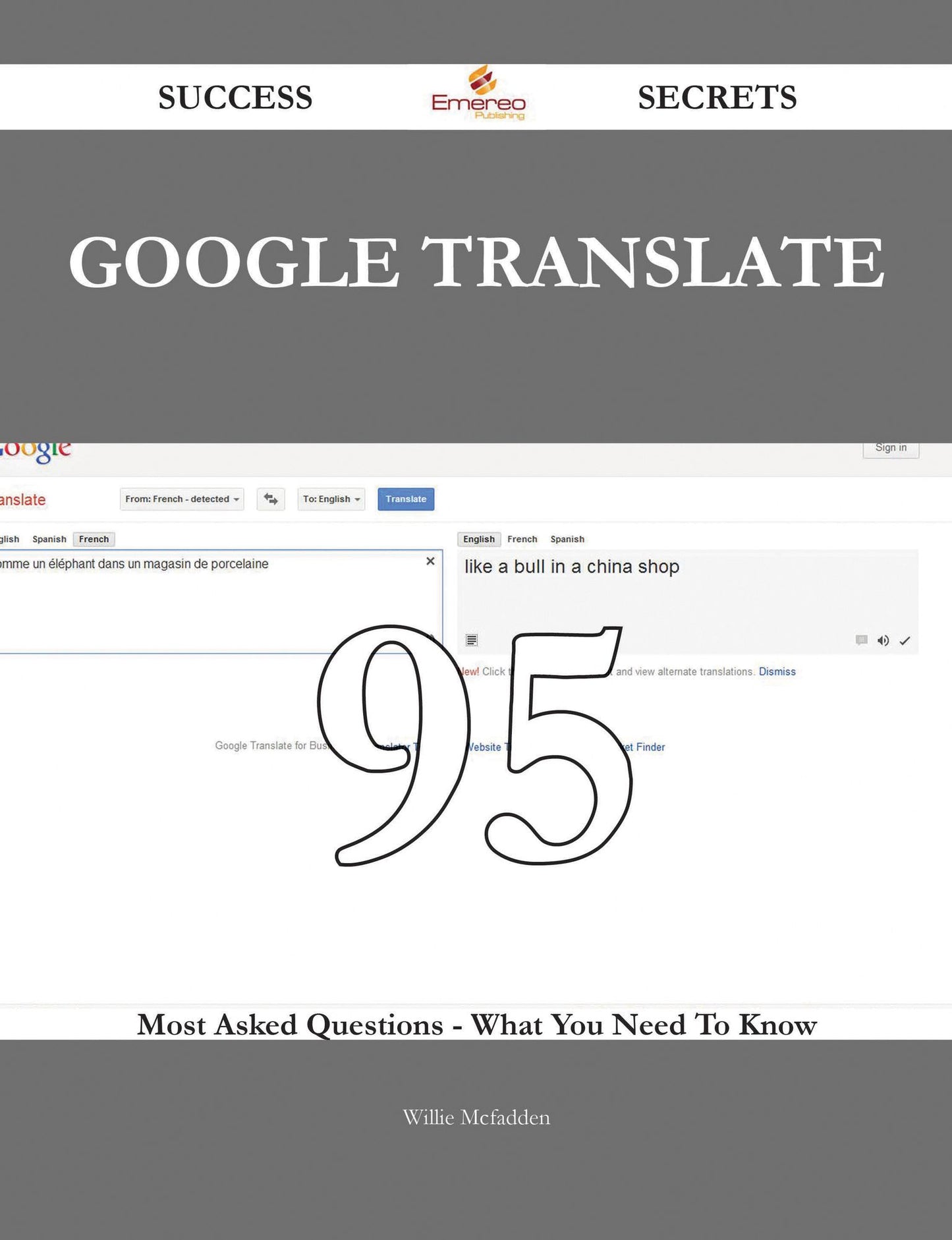 Google Translate 95 Success Secrets - 95 Most Asked Questions On Google Translate - What You Need To Know