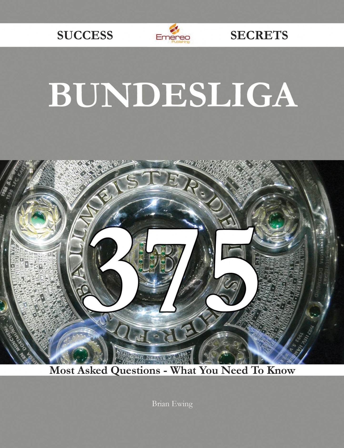 Bundesliga 375 Success Secrets - 375 Most Asked Questions On Bundesliga - What You Need To Know
