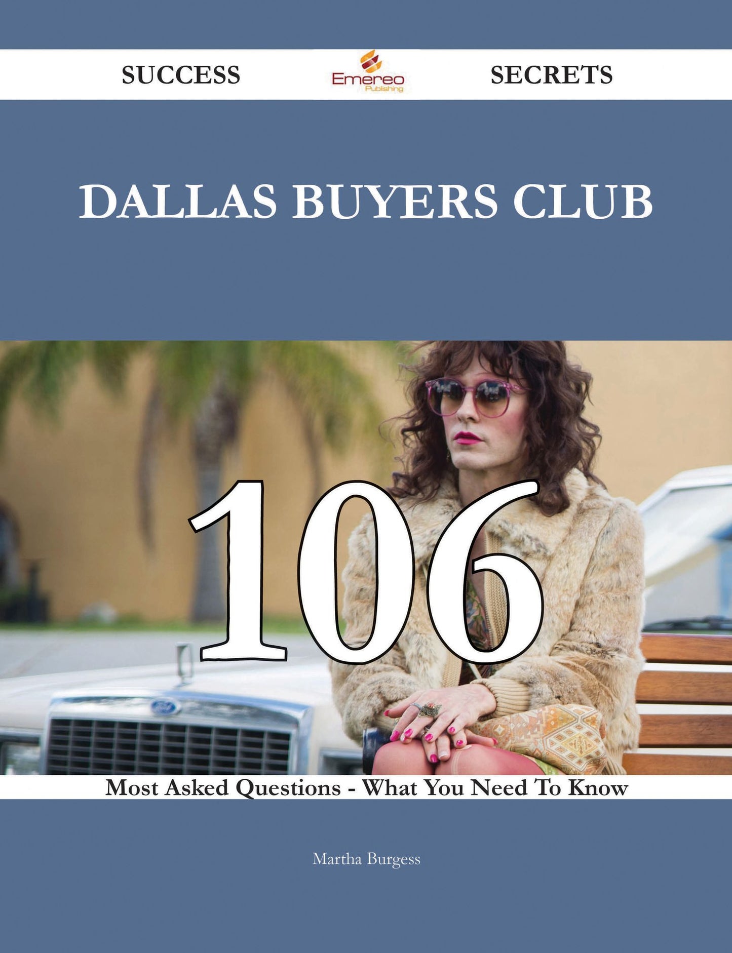 Dallas Buyers Club 106 Success Secrets - 106 Most Asked Questions On Dallas Buyers Club - What You Need To Know