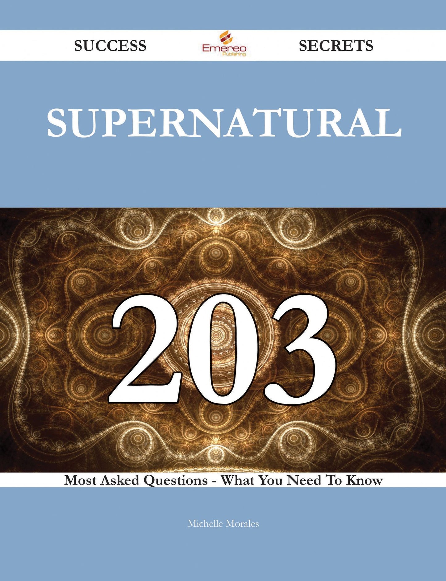 Supernatural 203 Success Secrets - 203 Most Asked Questions On Supernatural - What You Need To Know