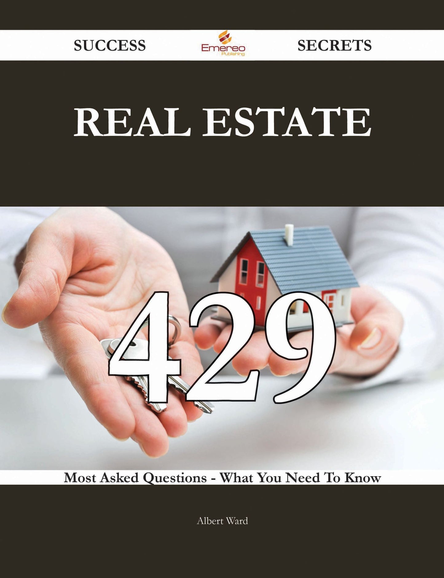 Real estate 429 Success Secrets - 429 Most Asked Questions On Real estate - What You Need To Know