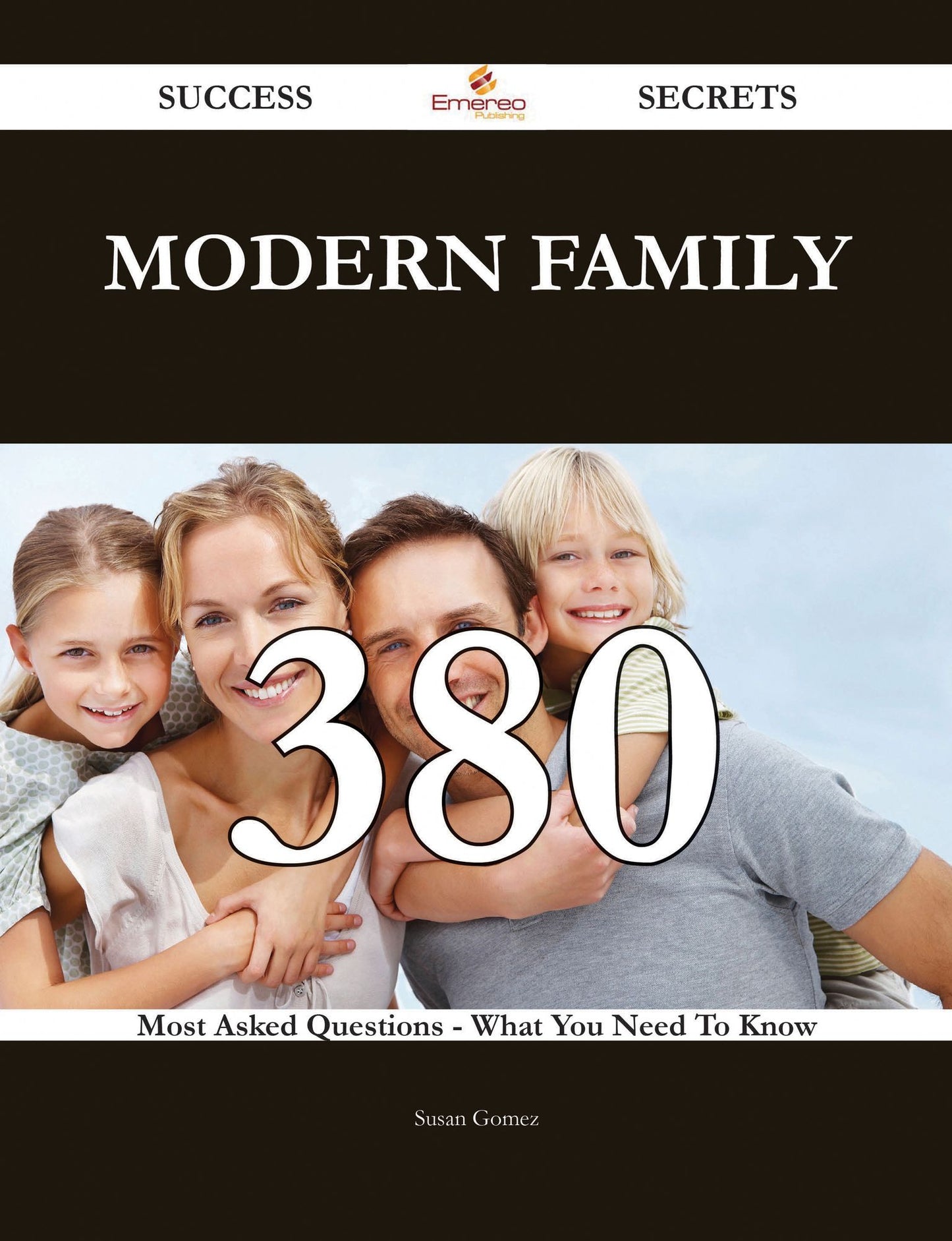 Modern Family 380 Success Secrets - 380 Most Asked Questions On Modern Family - What You Need To Know