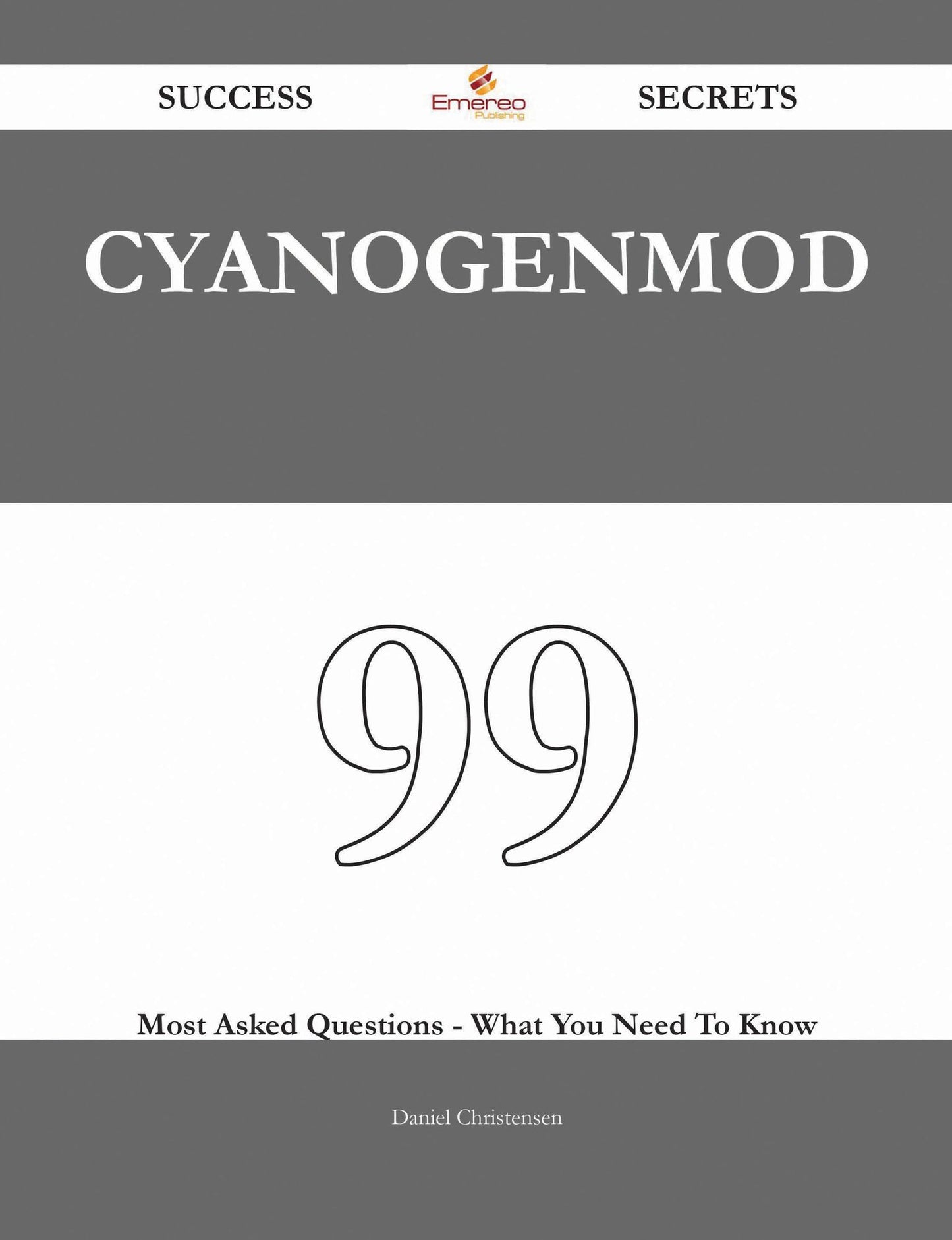 CyanogenMod 99 Success Secrets - 99 Most Asked Questions On CyanogenMod - What You Need To Know