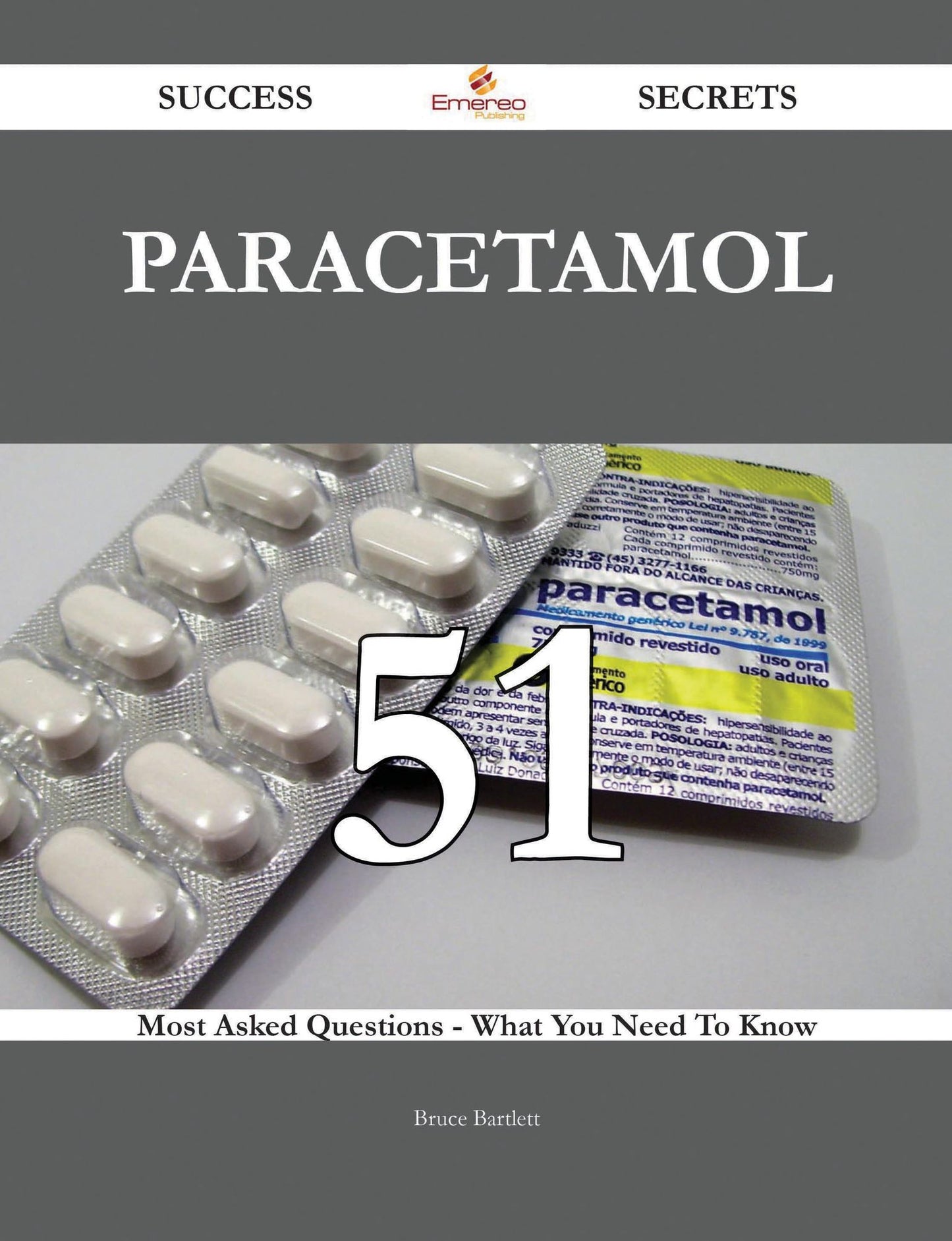 Paracetamol 51 Success Secrets - 51 Most Asked Questions On Paracetamol - What You Need To Know