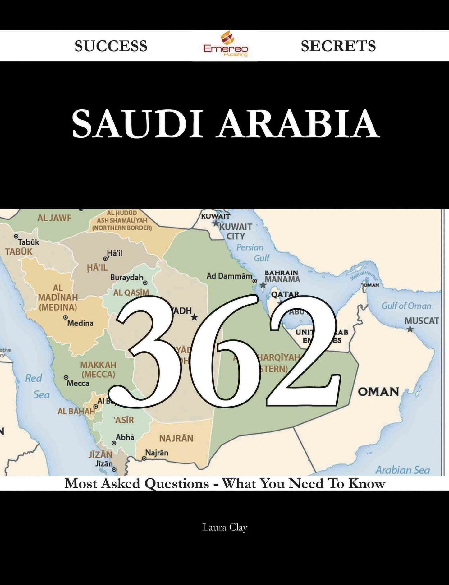 Saudi Arabia 362 Success Secrets - 362 Most Asked Questions On Saudi Arabia - What You Need To Know