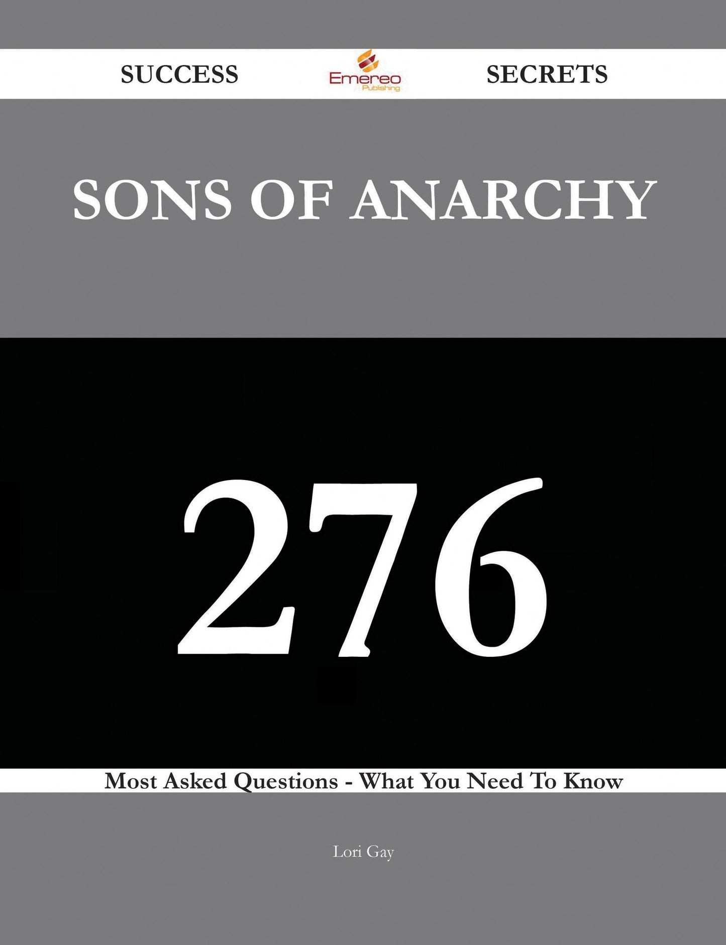 Sons of Anarchy 276 Success Secrets - 276 Most Asked Questions On Sons of Anarchy - What You Need To Know