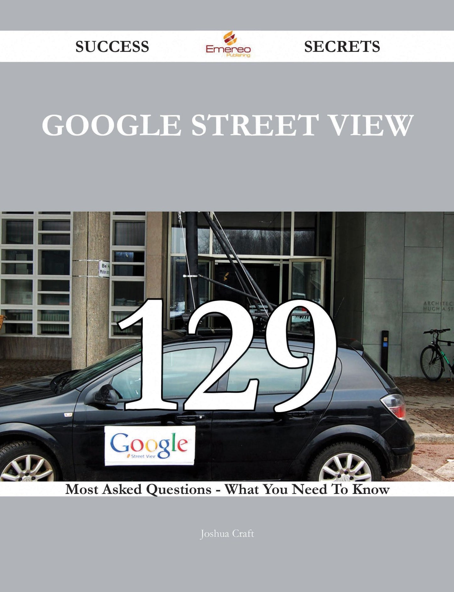 Google Street View 129 Success Secrets - 129 Most Asked Questions On Google Street View - What You Need To Know