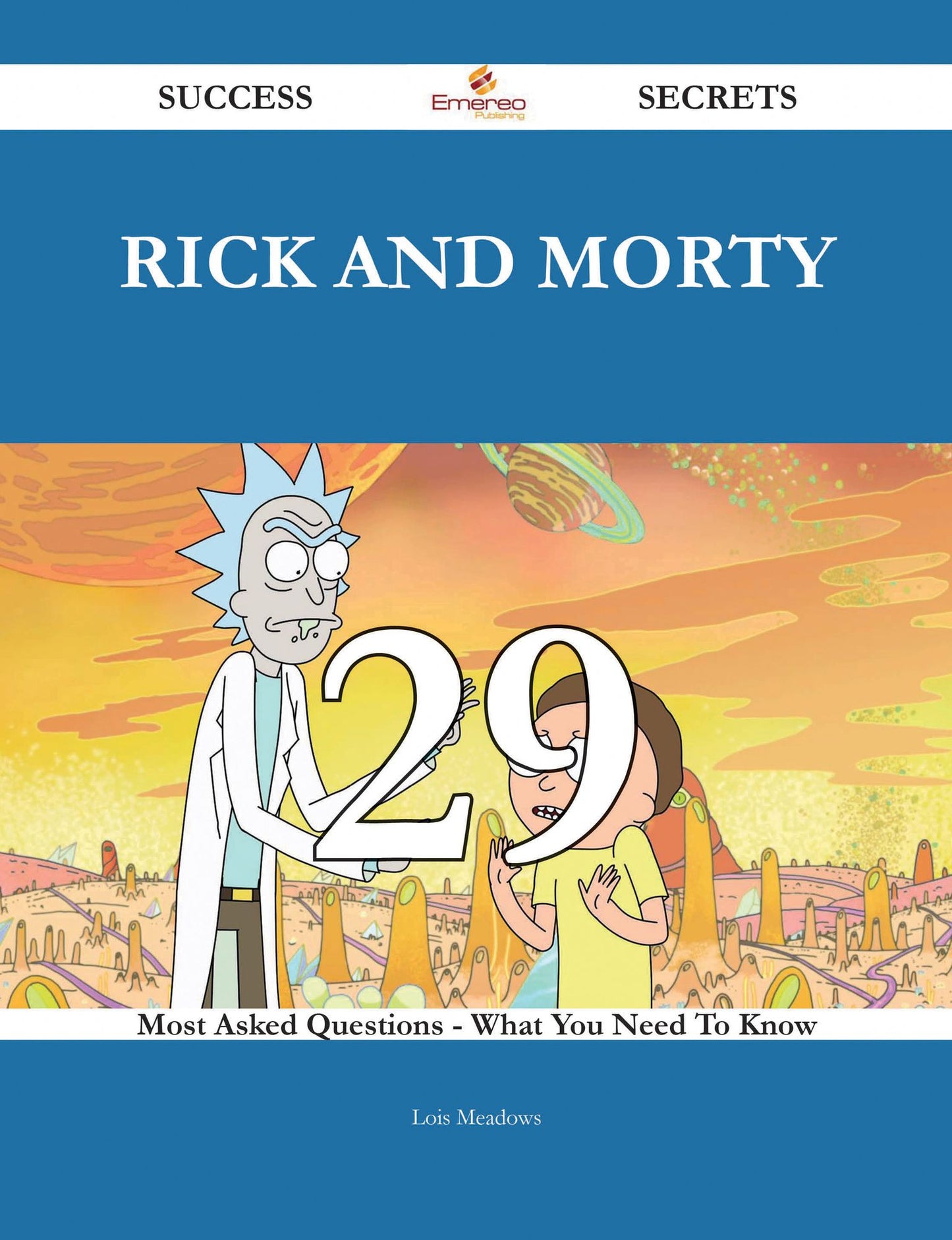 Rick and Morty 29 Success Secrets - 29 Most Asked Questions On Rick and Morty - What You Need To Know