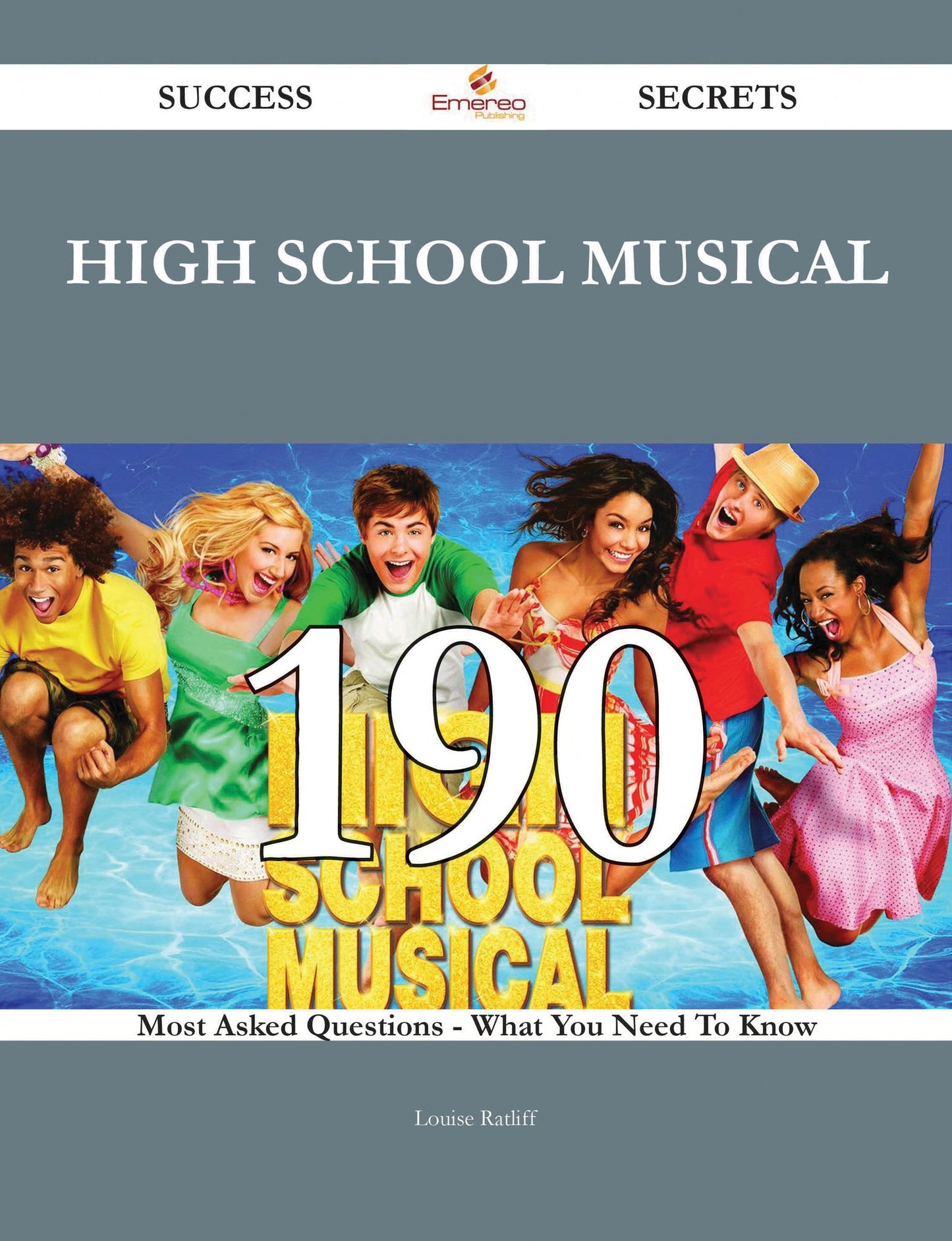 High School Musical 190 Success Secrets - 190 Most Asked Questions On High School Musical - What You Need To Know