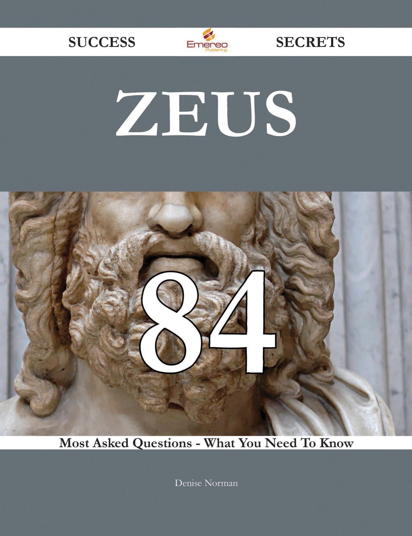 Zeus 84 Success Secrets - 84 Most Asked Questions On Zeus - What You Need To Know