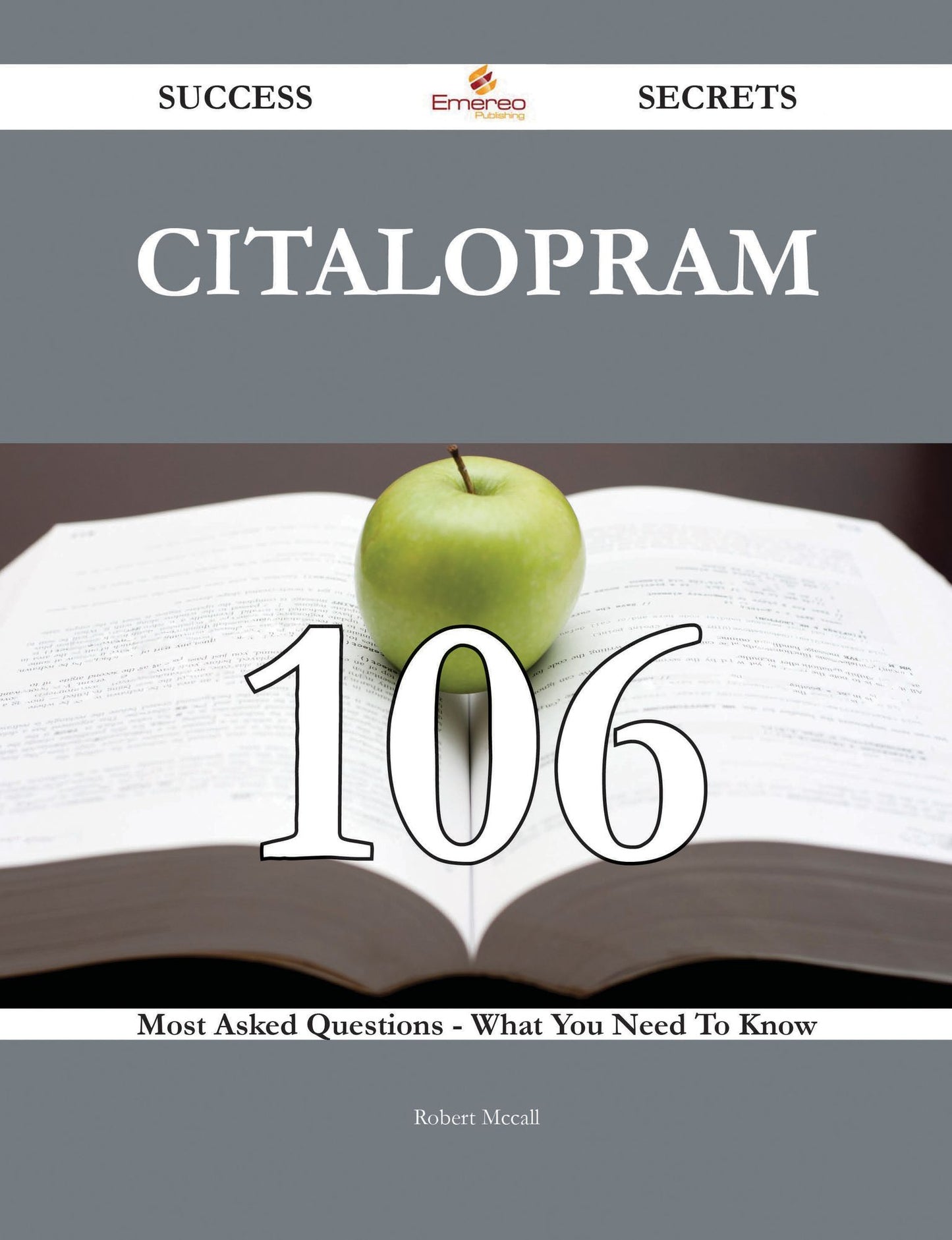 Citalopram 106 Success Secrets - 106 Most Asked Questions On Citalopram - What You Need To Know