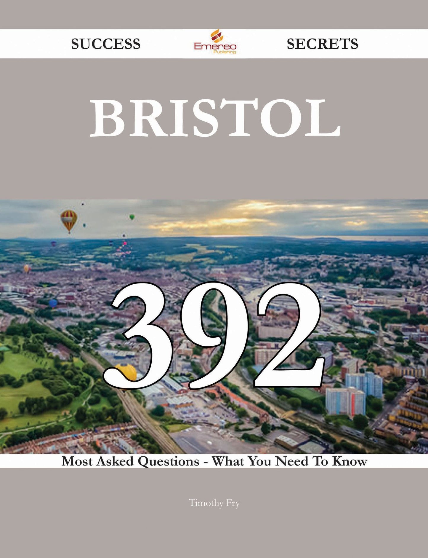Bristol 392 Success Secrets - 392 Most Asked Questions On Bristol - What You Need To Know