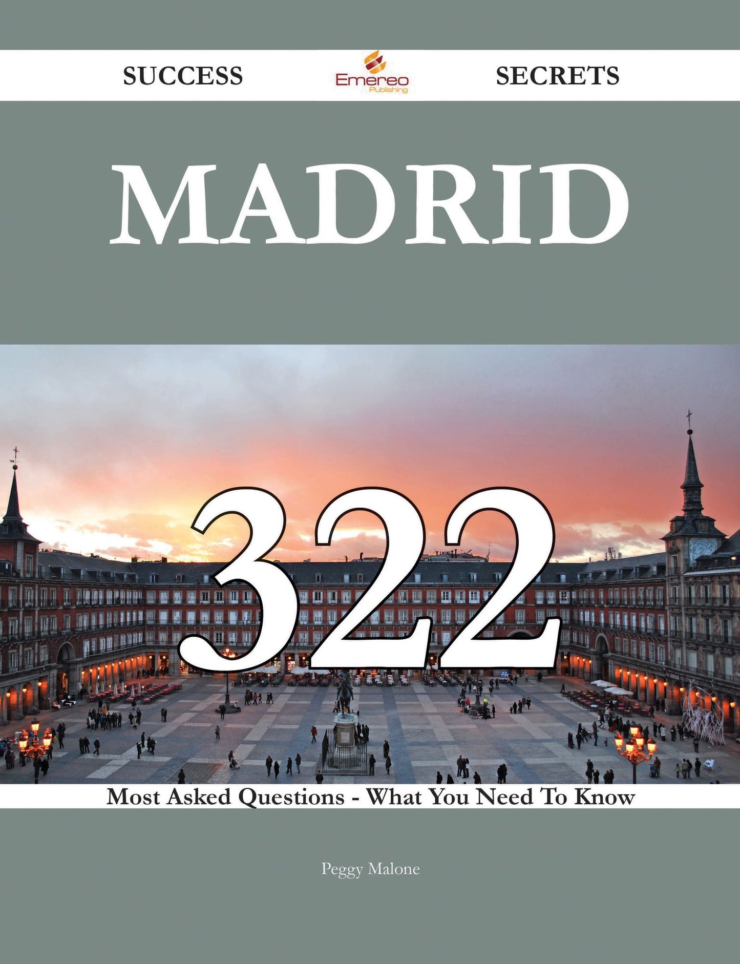 Madrid 322 Success Secrets - 322 Most Asked Questions On Madrid - What You Need To Know