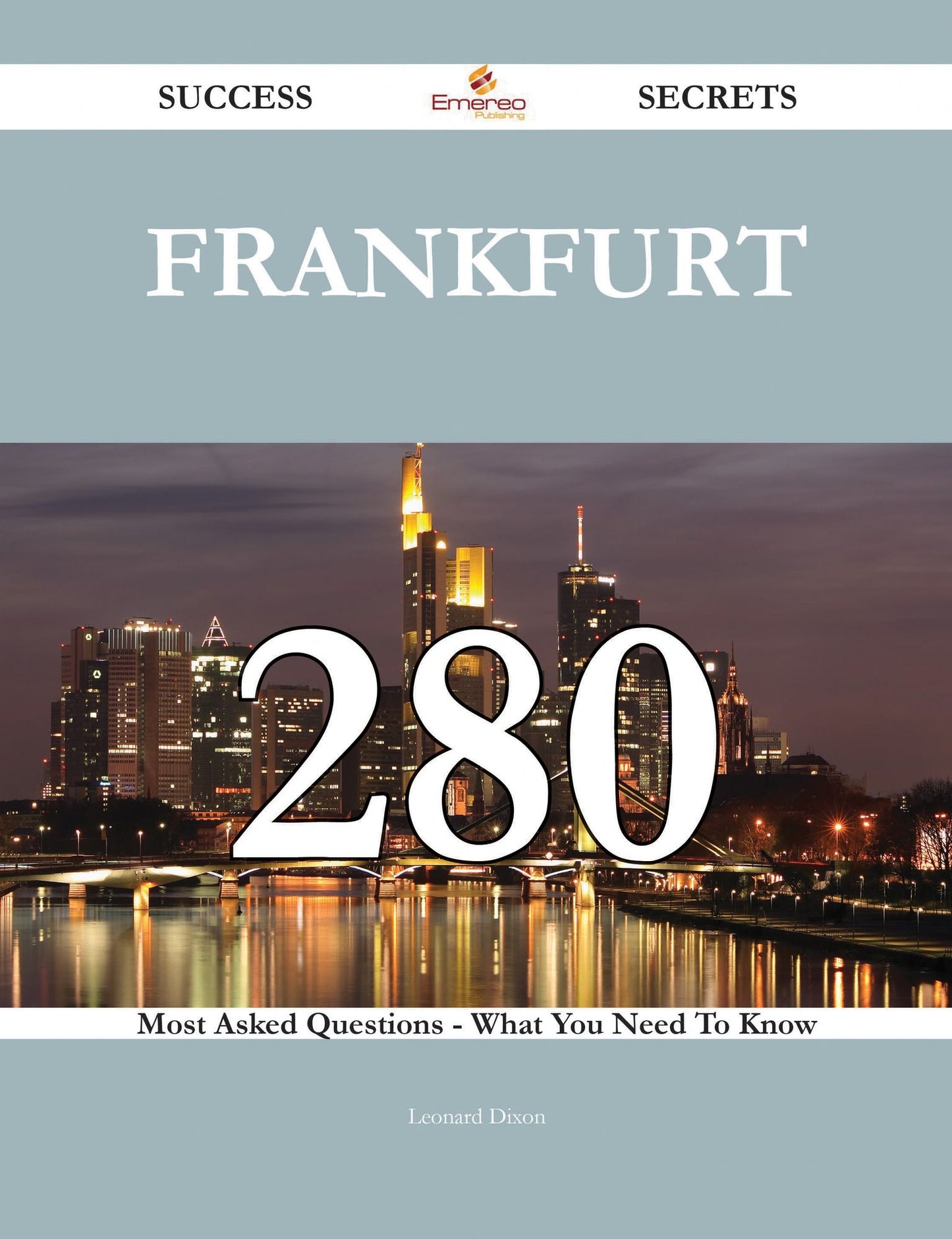 Frankfurt 280 Success Secrets - 280 Most Asked Questions On Frankfurt - What You Need To Know