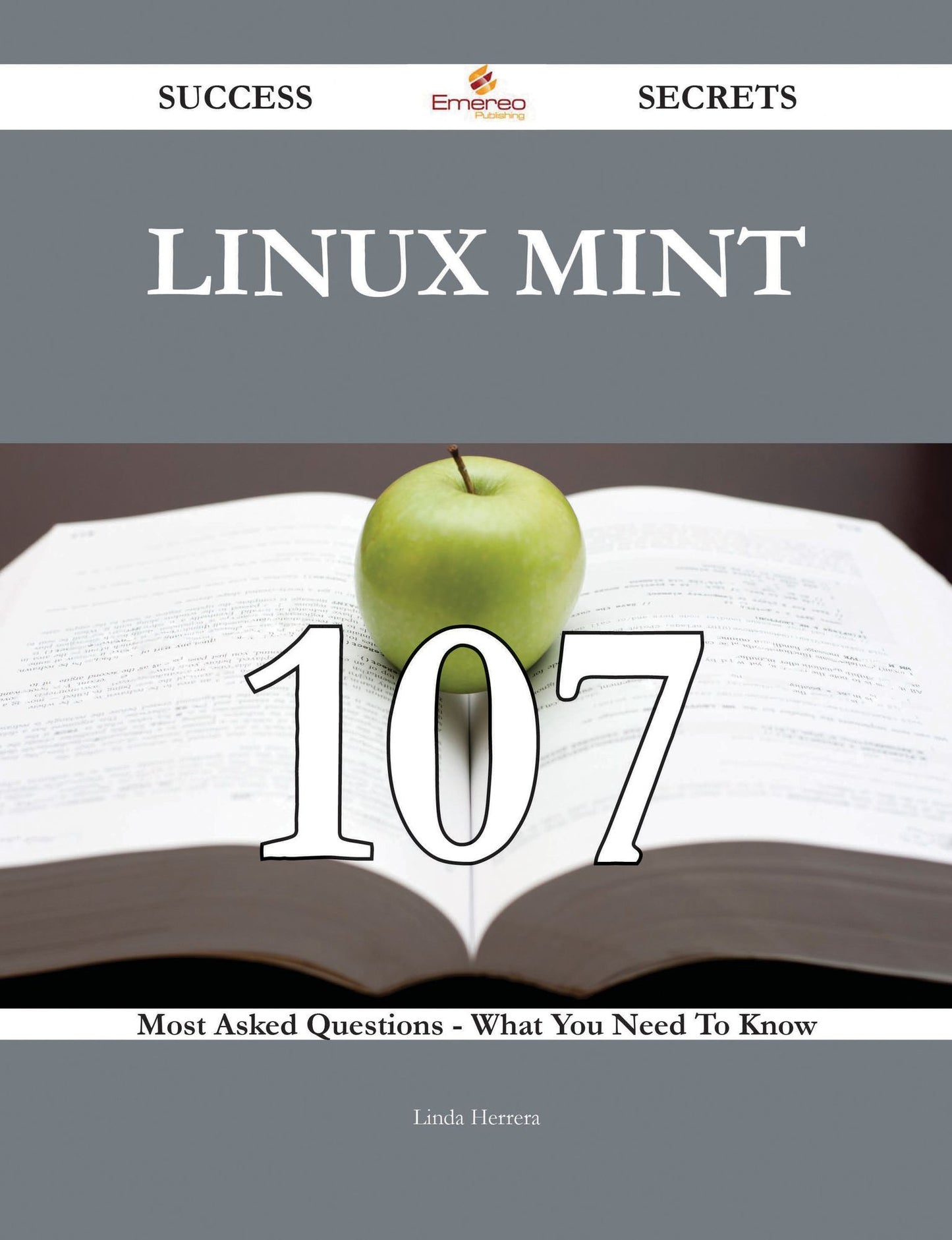 Linux Mint 107 Success Secrets - 107 Most Asked Questions On Linux Mint - What You Need To Know