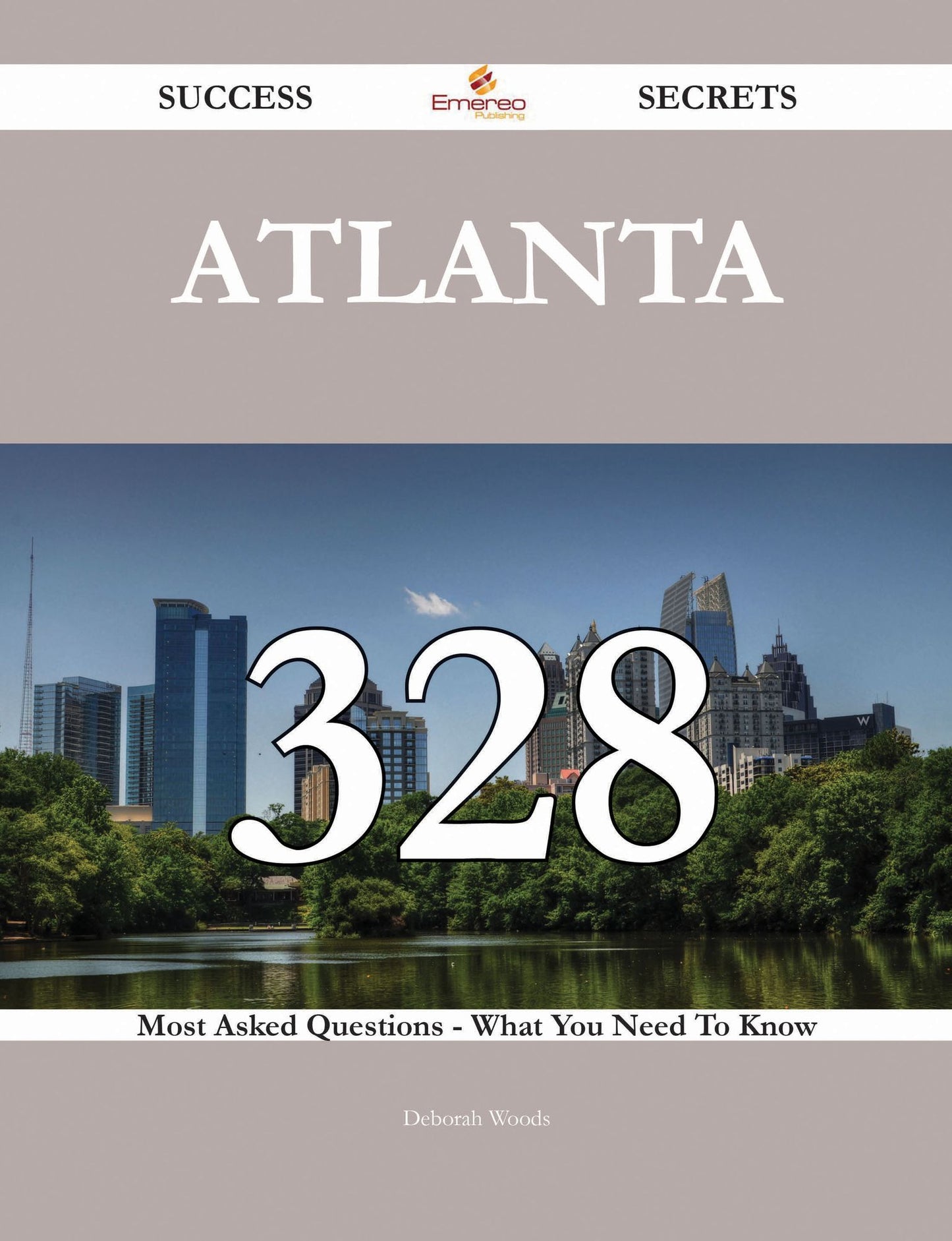 Atlanta 328 Success Secrets - 328 Most Asked Questions On Atlanta - What You Need To Know