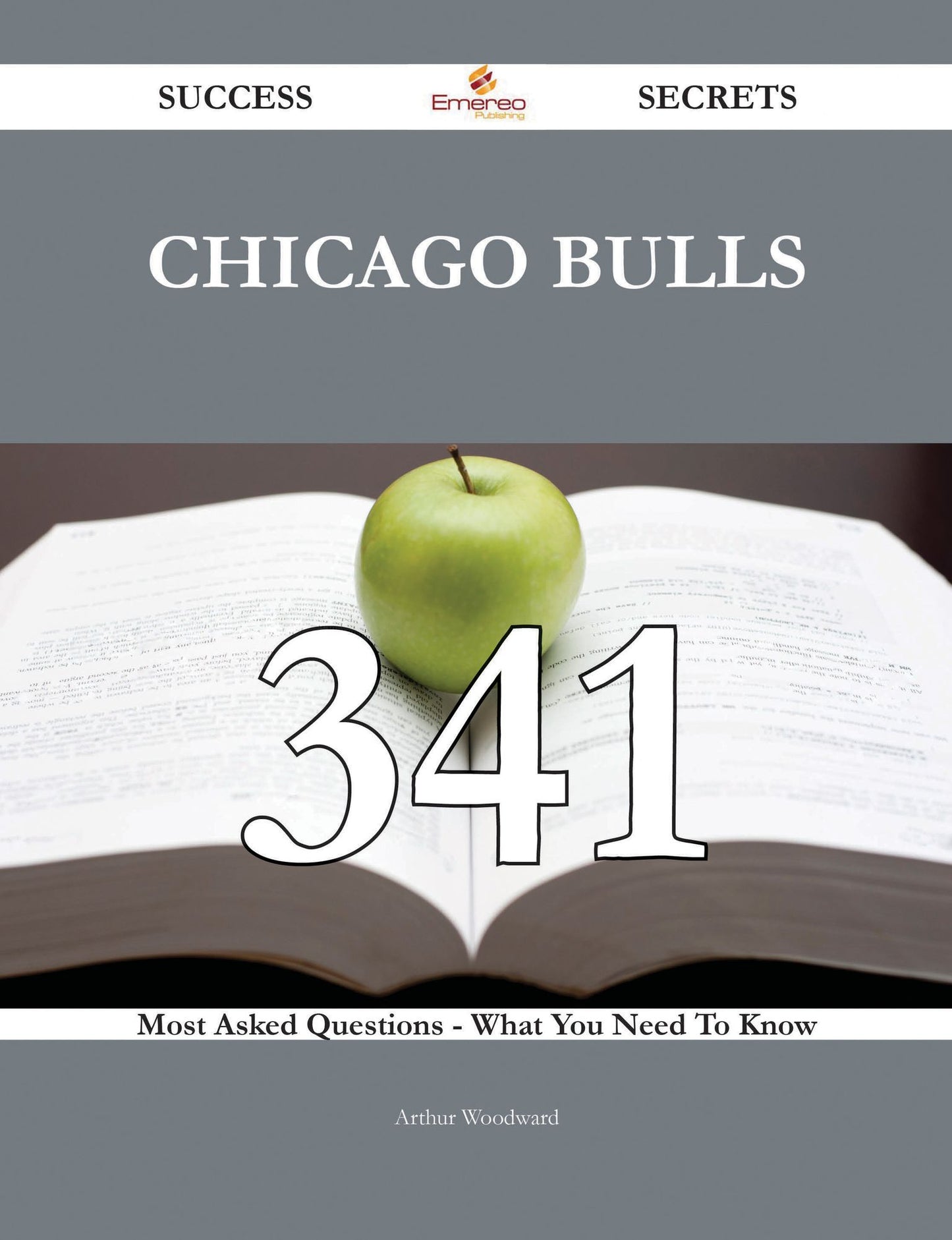 Chicago Bulls 341 Success Secrets - 341 Most Asked Questions On Chicago Bulls - What You Need To Know
