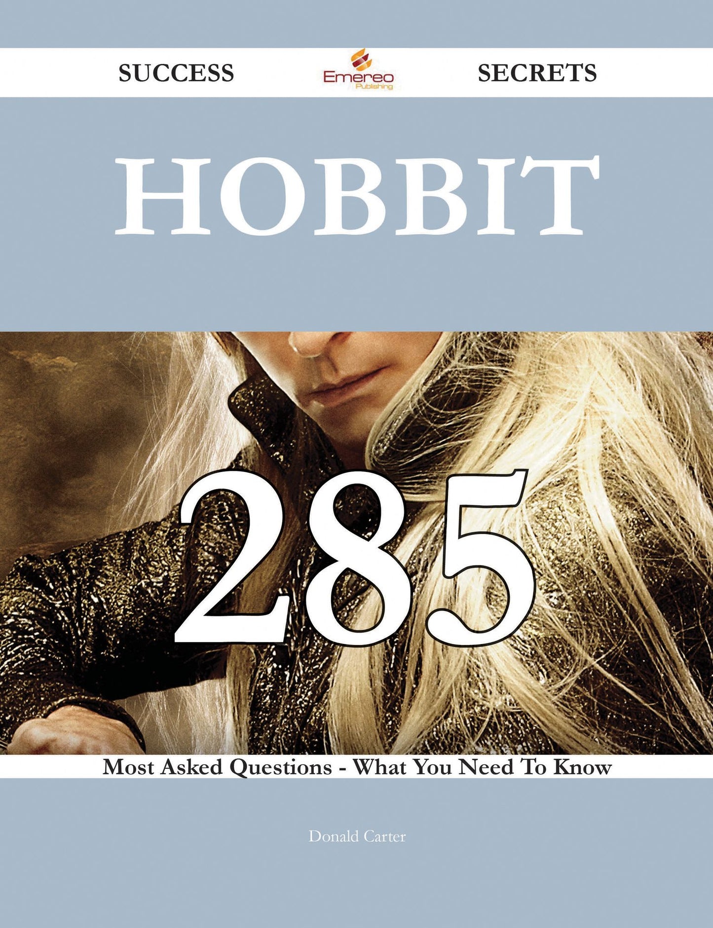 Hobbit 285 Success Secrets - 285 Most Asked Questions On Hobbit - What You Need To Know