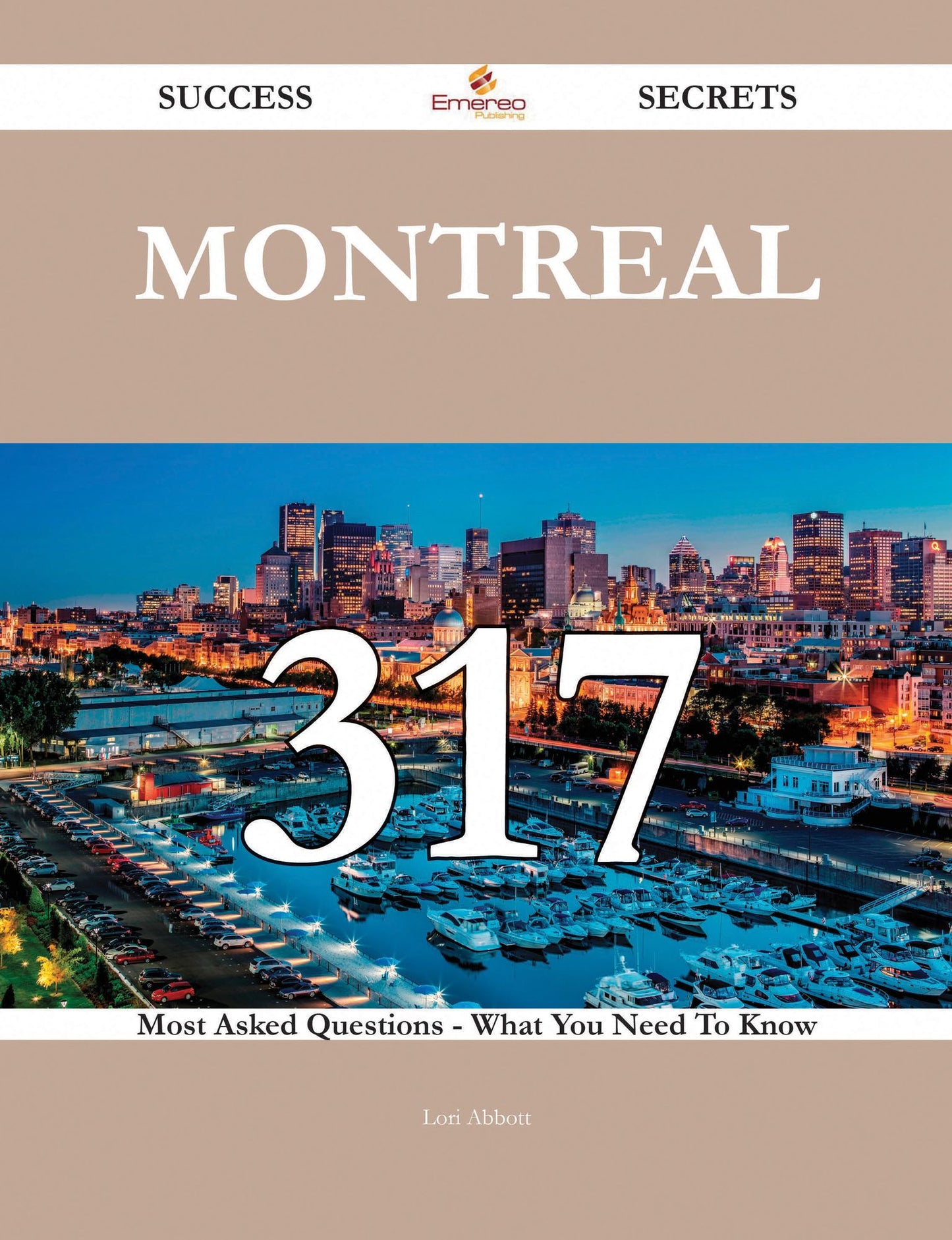 Montreal 317 Success Secrets - 317 Most Asked Questions On Montreal - What You Need To Know