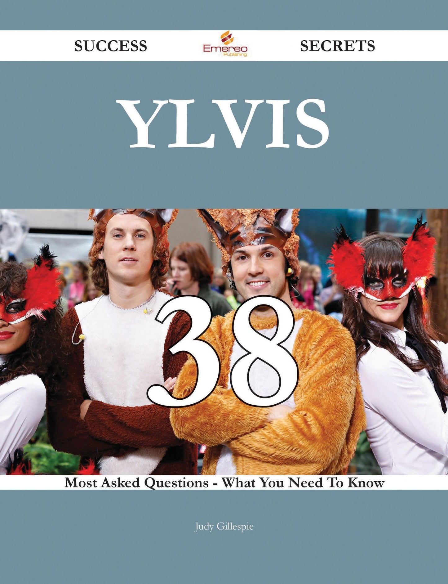 Ylvis 38 Success Secrets - 38 Most Asked Questions On Ylvis - What You Need To Know