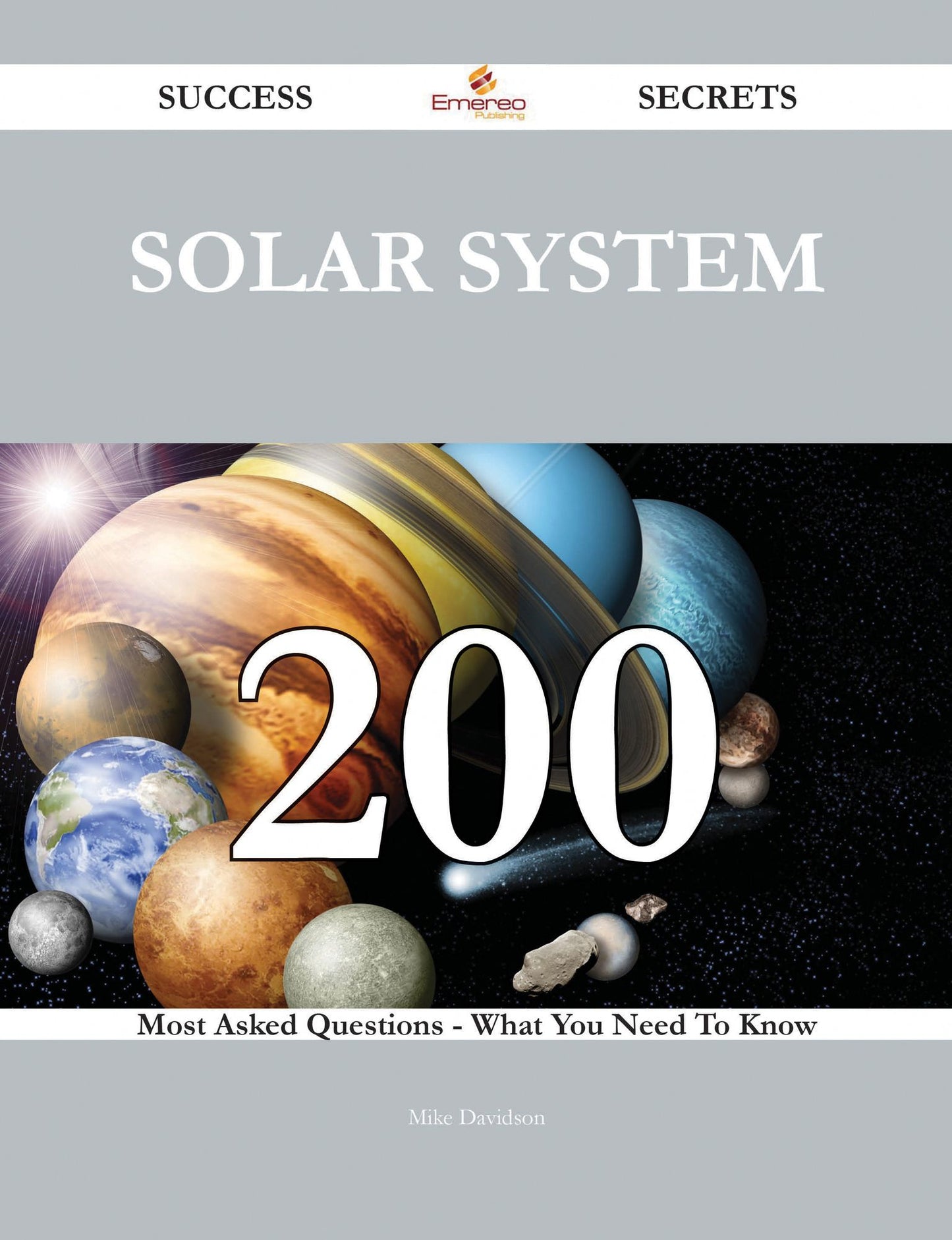 Solar System 200 Success Secrets - 200 Most Asked Questions On Solar System - What You Need To Know