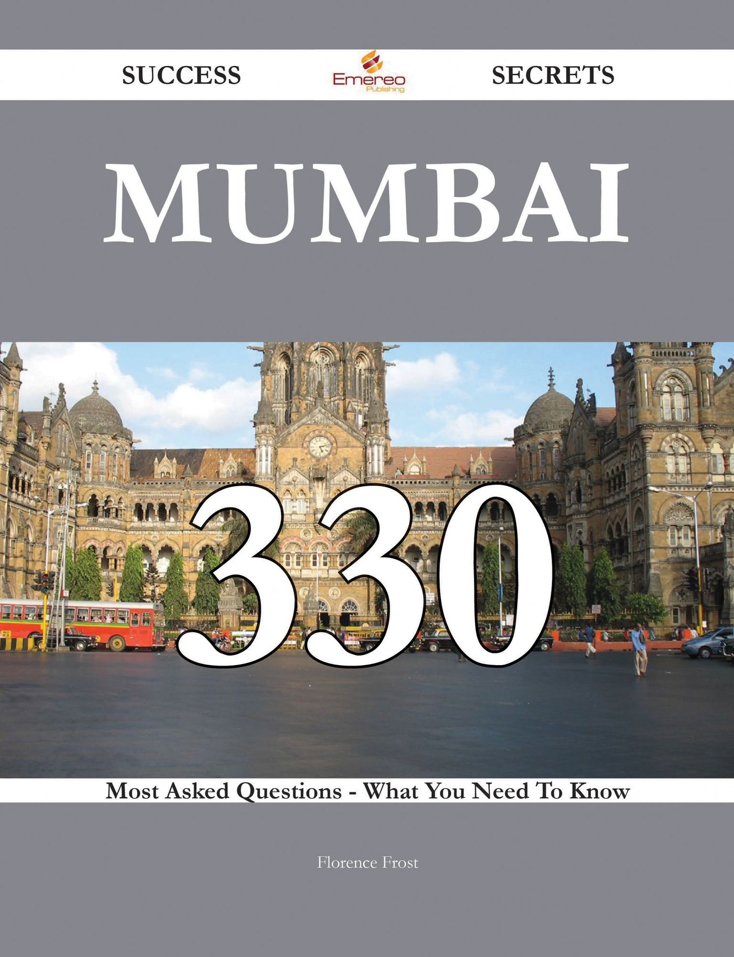 Mumbai 330 Success Secrets - 330 Most Asked Questions On Mumbai - What You Need To Know