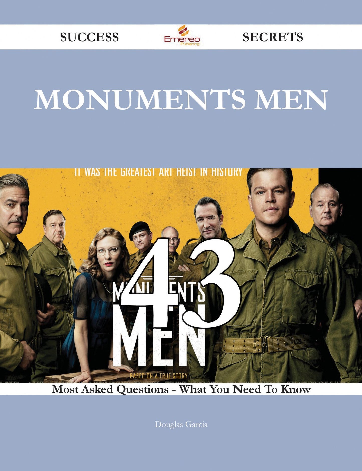 Monuments Men 43 Success Secrets - 43 Most Asked Questions On Monuments Men - What You Need To Know